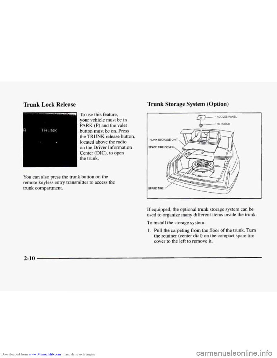 CADILLAC ELDORADO 1998 10.G Owners Manual Downloaded from www.Manualslib.com manuals search engine Trunk Lock Release
R TRUNK I
To use this feature,
your vehicle must be in
PARK (P) and the valet
button must be on. Press
the TRU CADILLAC ELDORADO 1998 10.G Owners Manual Downloaded from www.Manualslib.com manuals search engine Trunk Lock Release
R TRUNK I
To use this feature,
your vehicle must be in
PARK (P) and the valet
button must be on. Press
the TRU