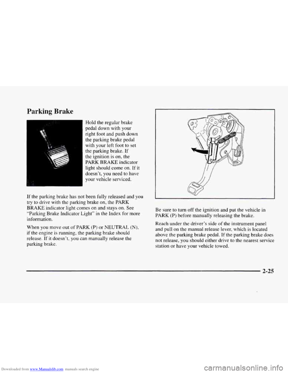 CADILLAC ELDORADO 1998 10.G Owners Manual Downloaded from www.Manualslib.com manuals search engine Parking Brake 
Hold the regular brake 
pedal  down  with  your 
right 
foot and push down 
the  parking  brake  pedal 
with  your  left  foot  
