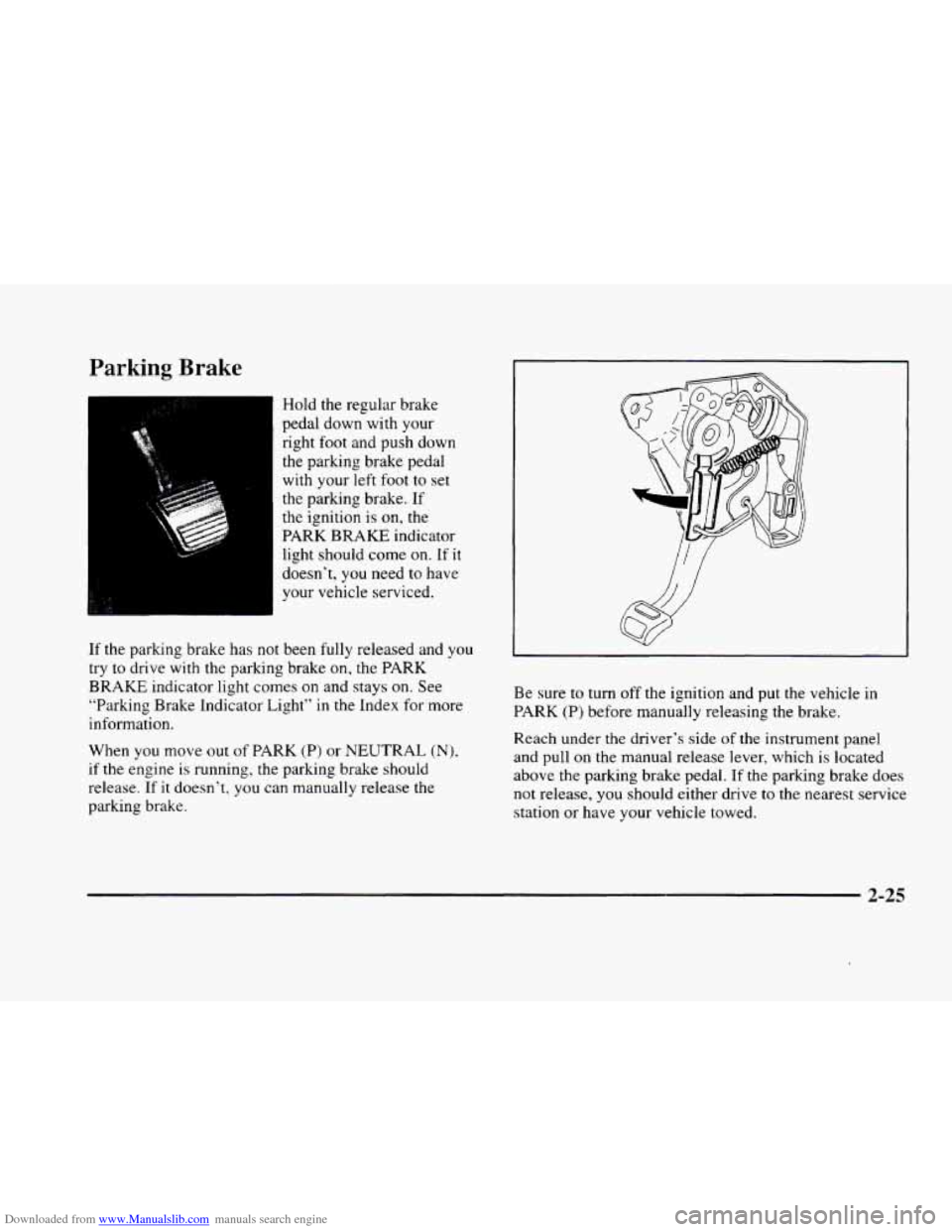 CADILLAC ELDORADO 1998 10.G Owners Manual Downloaded from www.Manualslib.com manuals search engine Parking Brake
Hold the regular brake
pedal down with your
right
foot and push down
the parking brake pedal
with your left foot CADILLAC ELDORADO 1998 10.G Owners Manual Downloaded from www.Manualslib.com manuals search engine Parking Brake
Hold the regular brake
pedal down with your
right
foot and push down
the parking brake pedal
with your left foot