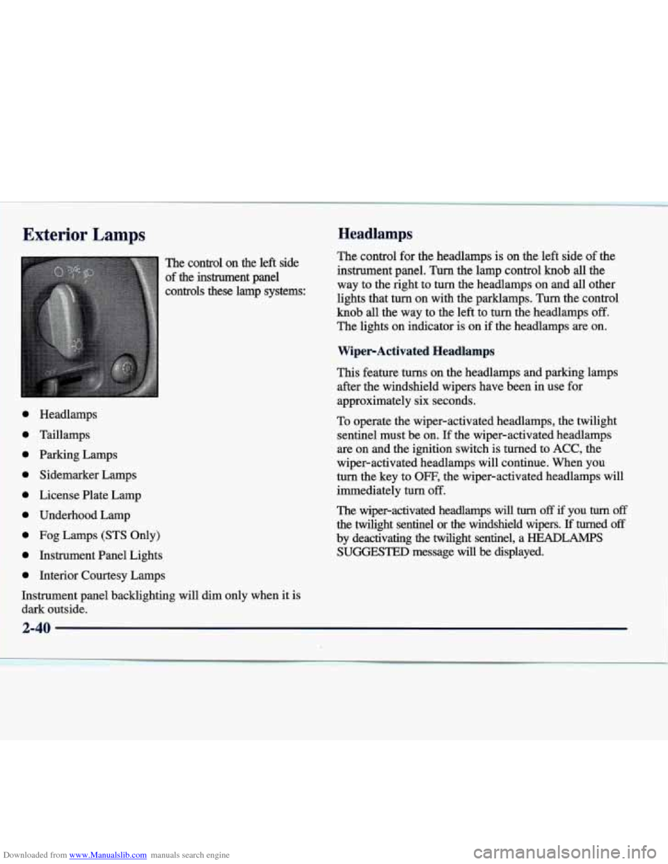 CADILLAC SEVILLE 1998 4.G Owners Manual Downloaded from www.Manualslib.com manuals search engine Exterior Lamps
The control on the left side
of the instrument panel
controls these lamp systems:
0
0
0
0
0
0
0
0
0
Headlam CADILLAC SEVILLE 1998 4.G Owners Manual Downloaded from www.Manualslib.com manuals search engine Exterior Lamps
The control on the left side
of the instrument panel
controls these lamp systems:
0
0
0
0
0
0
0
0
0
Headlam