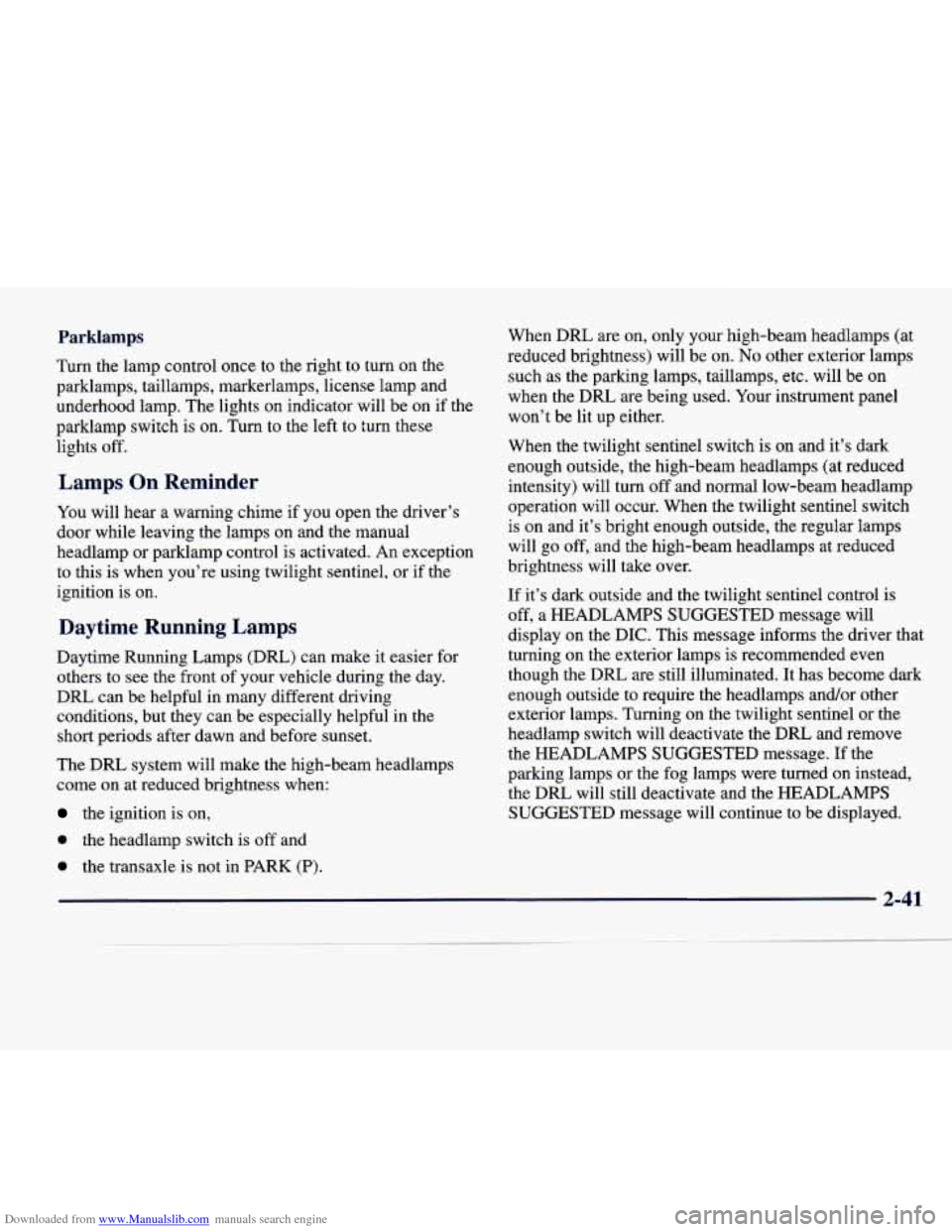 CADILLAC SEVILLE 1998 4.G Owners Manual Downloaded from www.Manualslib.com manuals search engine Parklamps
Turn the lamp control once to the right to turn on the
parklamps, taillamps, markerlamps, license lamp and
underhood la CADILLAC SEVILLE 1998 4.G Owners Manual Downloaded from www.Manualslib.com manuals search engine Parklamps
Turn the lamp control once to the right to turn on the
parklamps, taillamps, markerlamps, license lamp and
underhood la