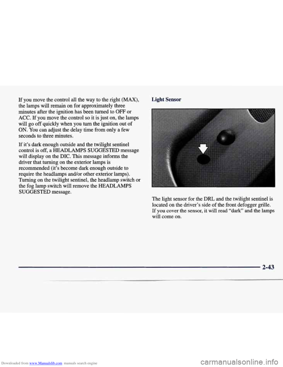 CADILLAC SEVILLE 1998 4.G Owners Manual Downloaded from www.Manualslib.com manuals search engine If you move the control all the way to the right (MAX),
the lamps will remain on for approximately three
minutes after the ignit CADILLAC SEVILLE 1998 4.G Owners Manual Downloaded from www.Manualslib.com manuals search engine If you move the control all the way to the right (MAX),
the lamps will remain on for approximately three
minutes after the ignit