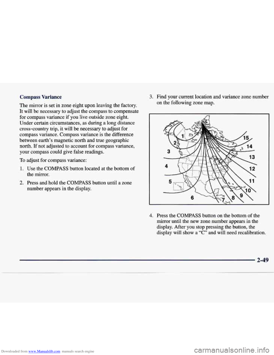 CADILLAC SEVILLE 1998 4.G Owners Manual Downloaded from www.Manualslib.com manuals search engine Compass Variance
The mirror is set in zone eight upon leaving the factory.
It will be necessary to adjust the compass to compen CADILLAC SEVILLE 1998 4.G Owners Manual Downloaded from www.Manualslib.com manuals search engine Compass Variance
The mirror is set in zone eight upon leaving the factory.
It will be necessary to adjust the compass to compen