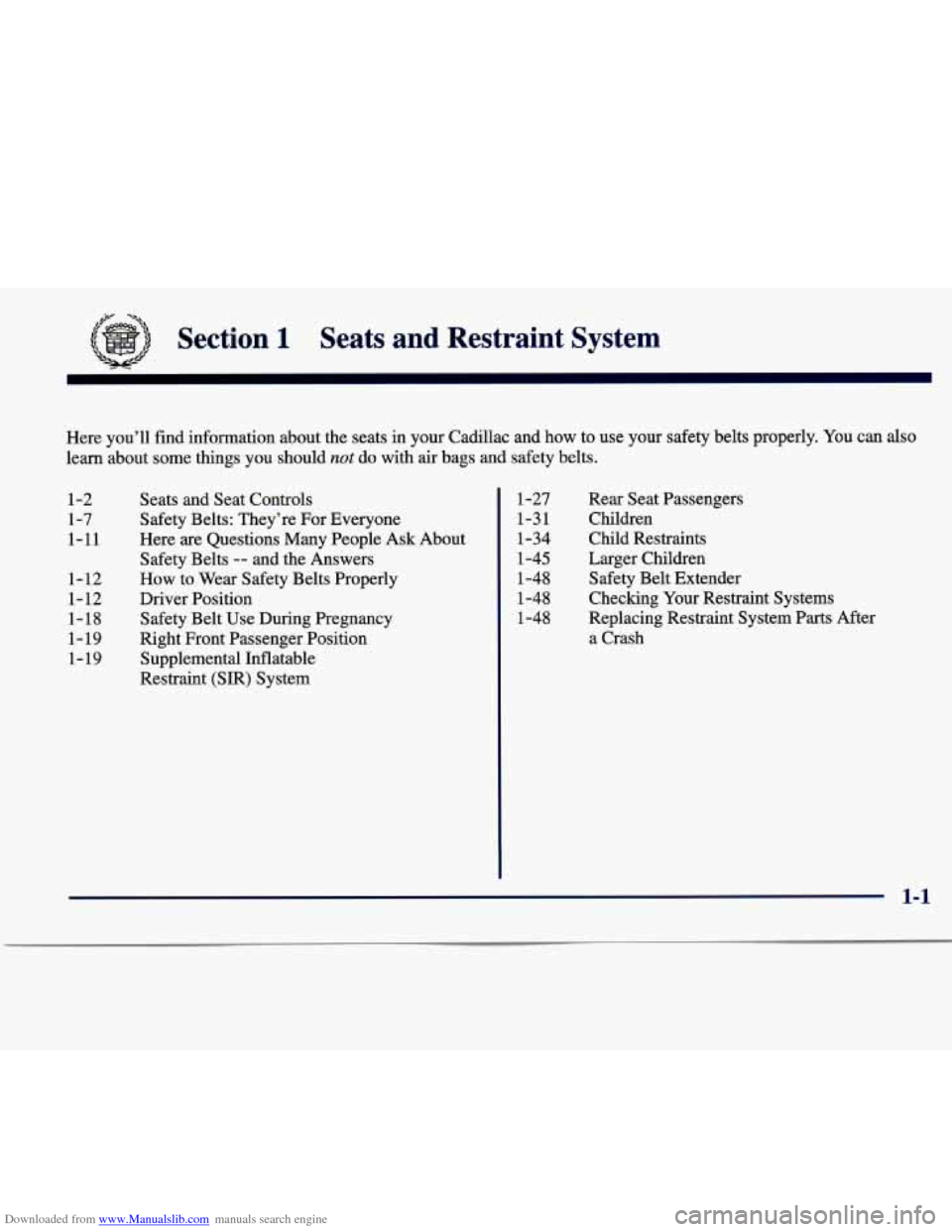 CADILLAC SEVILLE 1998 4.G Owners Manual Downloaded from www.Manualslib.com manuals search engine ,;A- -a+ 
Section 1 Seats  and  Restraint  System 
Here  you’ll  find  information  about the seats  in your  Cadillac  and  how  to use your