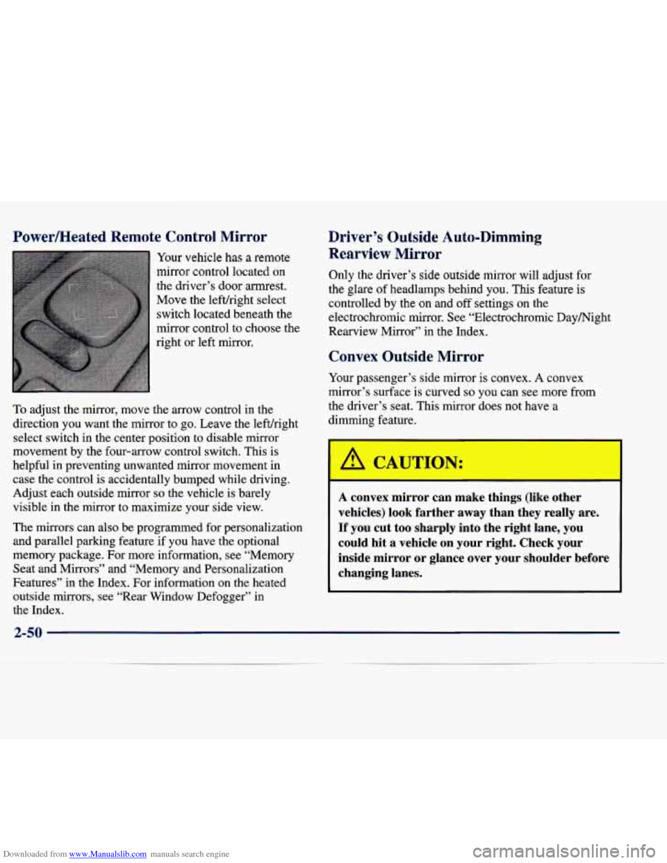 CADILLAC SEVILLE 1998 4.G Owners Manual Downloaded from www.Manualslib.com manuals search engine PowedHeated Remote Control Mirror
Your vehicle has a remote
mirror control located on
the driver’s door armrest.
Move the left CADILLAC SEVILLE 1998 4.G Owners Manual Downloaded from www.Manualslib.com manuals search engine PowedHeated Remote Control Mirror
Your vehicle has a remote
mirror control located on
the driver’s door armrest.
Move the left