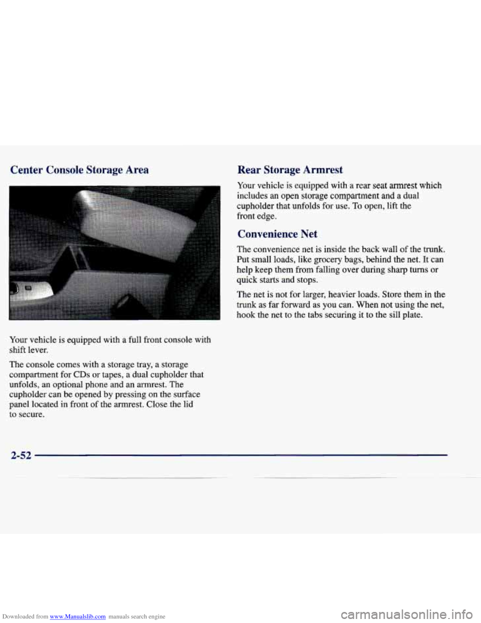 CADILLAC SEVILLE 1998 4.G Owners Manual Downloaded from www.Manualslib.com manuals search engine Center Console Storage Area Rear Storage Armrest
Your vehicle is equipped with a rear seat armrest which
includes an open storage comp CADILLAC SEVILLE 1998 4.G Owners Manual Downloaded from www.Manualslib.com manuals search engine Center Console Storage Area Rear Storage Armrest
Your vehicle is equipped with a rear seat armrest which
includes an open storage comp