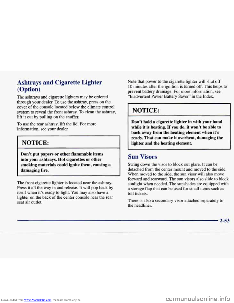 CADILLAC SEVILLE 1998 4.G Owners Manual Downloaded from www.Manualslib.com manuals search engine Ashtrays and Cigarette Lighter 
(Option) 
The ashtrays  and  cigarette  lighters  may  be  ordered 
through  your  dealer. 
To use  the  ashtra