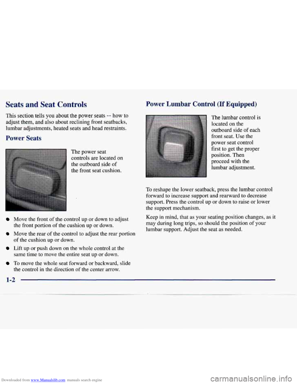 CADILLAC SEVILLE 1998 4.G User Guide Downloaded from www.Manualslib.com manuals search engine Seats and Seat Controls
This section tells you about the power seats -- how to
adjust them, and also about reclining front seatbacks CADILLAC SEVILLE 1998 4.G User Guide Downloaded from www.Manualslib.com manuals search engine Seats and Seat Controls
This section tells you about the power seats -- how to
adjust them, and also about reclining front seatbacks