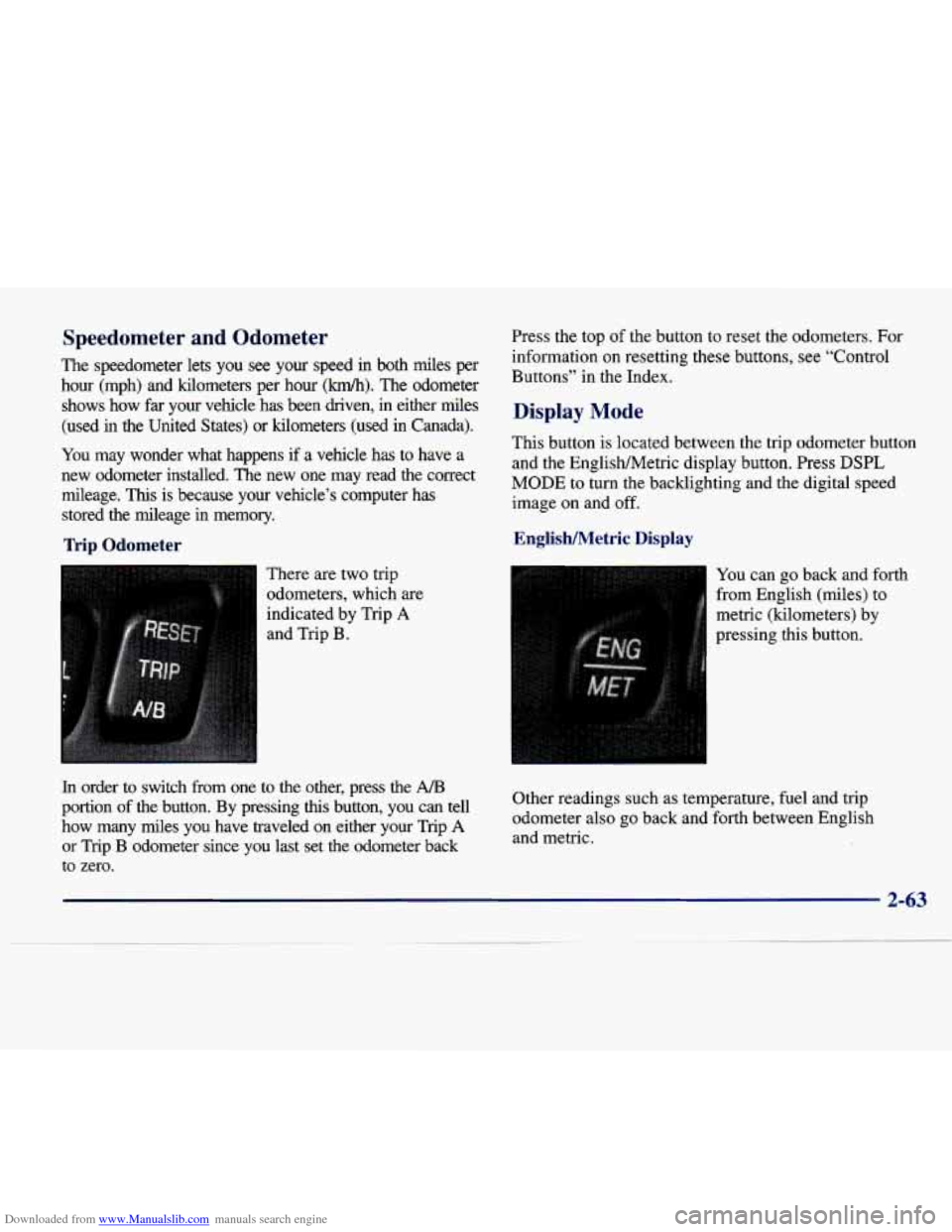 CADILLAC SEVILLE 1998 4.G Owners Manual Downloaded from www.Manualslib.com manuals search engine Speedometer and Odometer
The speedometer lets you see your speed in both miles per
hour (mph) and kilometers per hour
(km/h). Th CADILLAC SEVILLE 1998 4.G Owners Manual Downloaded from www.Manualslib.com manuals search engine Speedometer and Odometer
The speedometer lets you see your speed in both miles per
hour (mph) and kilometers per hour
(km/h). Th