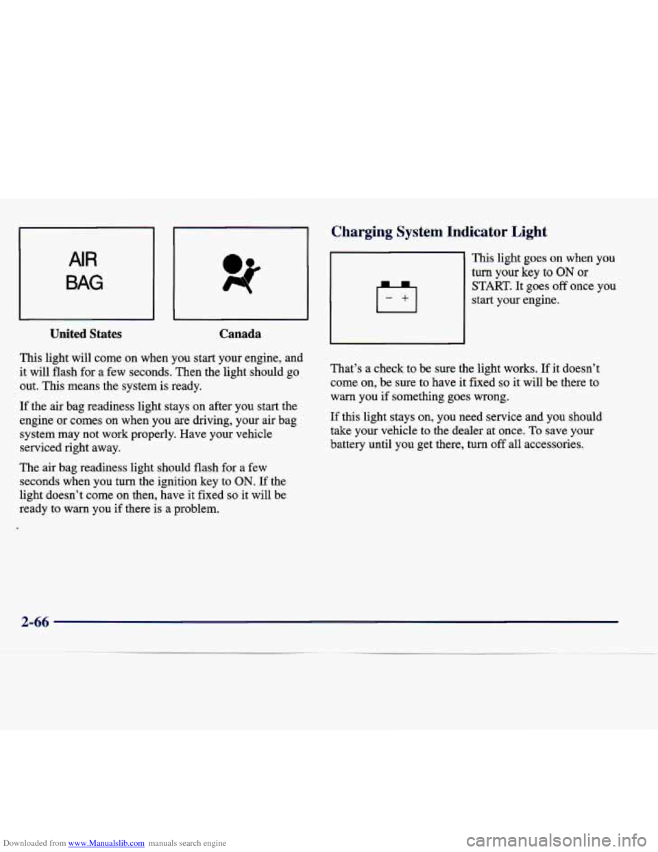 CADILLAC SEVILLE 1998 4.G Owners Manual Downloaded from www.Manualslib.com manuals search engine United States Canada 
This  light  will  come  on  when  you  start  your  engine,  and 
it will  flash  for a  few  seconds.  Then  the  light