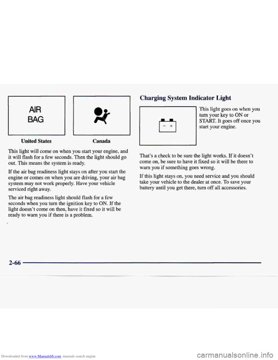 CADILLAC SEVILLE 1998 4.G Owners Manual Downloaded from www.Manualslib.com manuals search engine United States Canada
This light will come on when you start your engine, and
it will flash for a few seconds. Then the light CADILLAC SEVILLE 1998 4.G Owners Manual Downloaded from www.Manualslib.com manuals search engine United States Canada
This light will come on when you start your engine, and
it will flash for a few seconds. Then the light