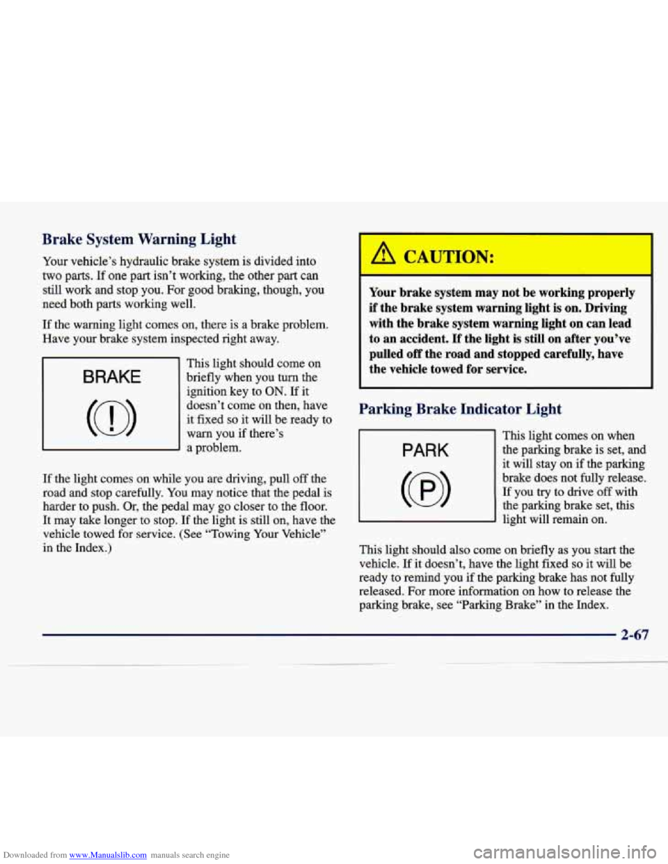 CADILLAC SEVILLE 1998 4.G Owners Manual Downloaded from www.Manualslib.com manuals search engine It Brake System Warning :
Your vehicle’s hydraulic brake sy; m is divided into
two parts.
If one part isn’t working, the other CADILLAC SEVILLE 1998 4.G Owners Manual Downloaded from www.Manualslib.com manuals search engine It Brake System Warning :
Your vehicle’s hydraulic brake sy; m is divided into
two parts.
If one part isn’t working, the other
