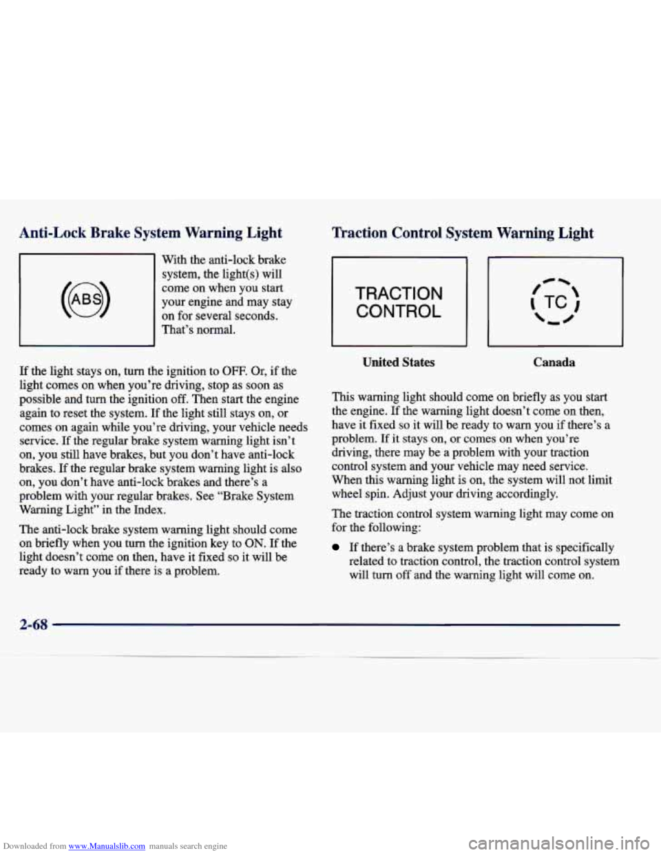 CADILLAC SEVILLE 1998 4.G Owners Manual Downloaded from www.Manualslib.com manuals search engine Anti-Lock  Brake Syste~ 
-- - 
arning  Light 
Traction  Control System Warning Light 
With the anti-lock  brake 
system,  the  light(s)  will 
