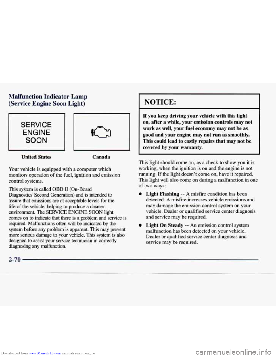 CADILLAC SEVILLE 1998 4.G Owners Manual Downloaded from www.Manualslib.com manuals search engine Malfunction  Indicator  Lamp (Service  Engine  Soon  Light) 
SERVICE 
ENGINE 
SOON 
United  States  Canada 
Your 
vehicle is equipped  with  a 