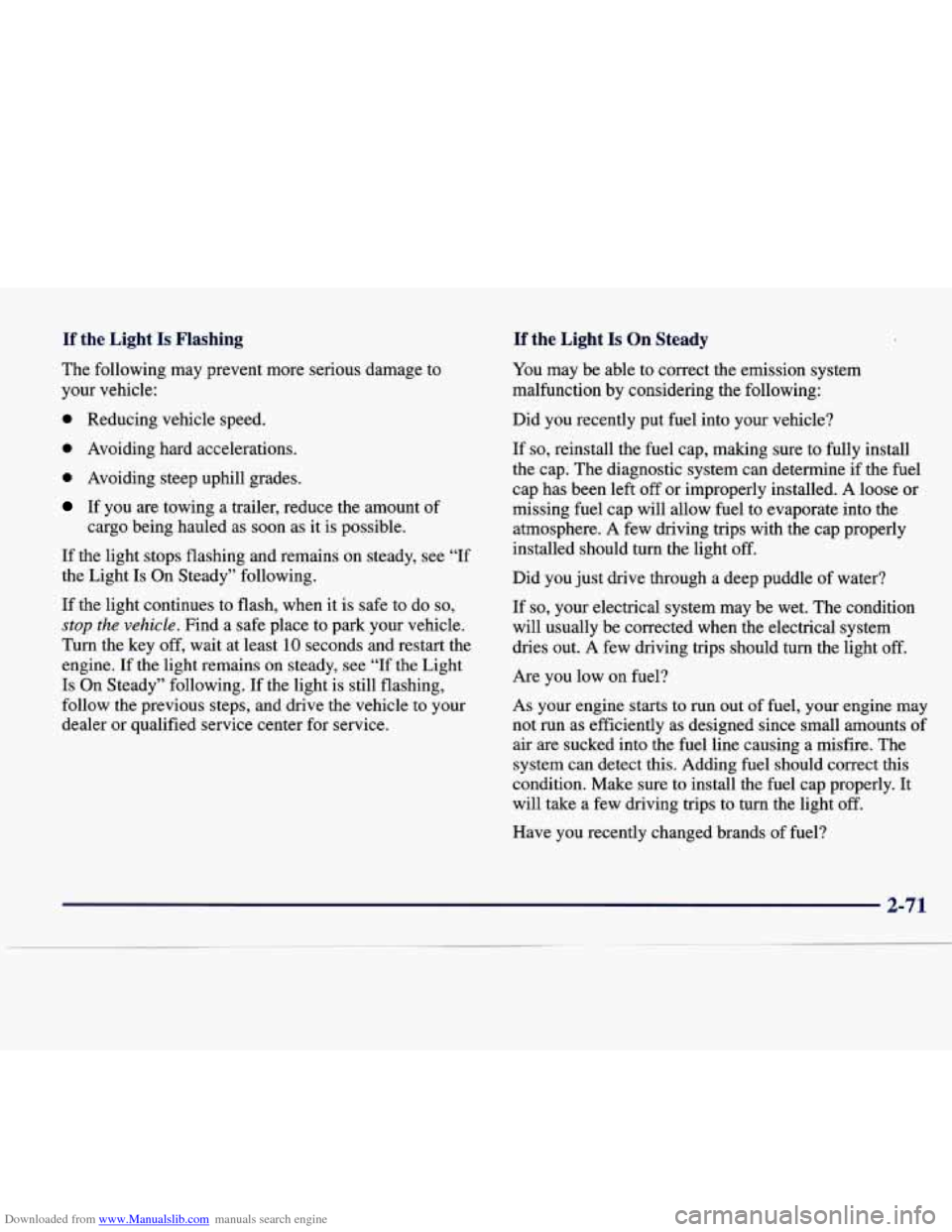 CADILLAC SEVILLE 1998 4.G Owners Manual Downloaded from www.Manualslib.com manuals search engine If the  Light Is Flashing 
The following  may  prevent  more  serious  damage  to 
your  vehicle: 
0 Reducing  vehicle  speed. 
0 Avoiding  har