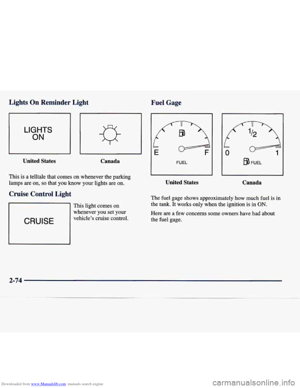 CADILLAC SEVILLE 1998 4.G Owners Manual Downloaded from www.Manualslib.com manuals search engine Lights On Reminder Light Fuel Gage
I
ON
I United States
Canada
This is a telltale that comes on whenever the parking
lamps ar CADILLAC SEVILLE 1998 4.G Owners Manual Downloaded from www.Manualslib.com manuals search engine Lights On Reminder Light Fuel Gage
I
ON
I United States
Canada
This is a telltale that comes on whenever the parking
lamps ar