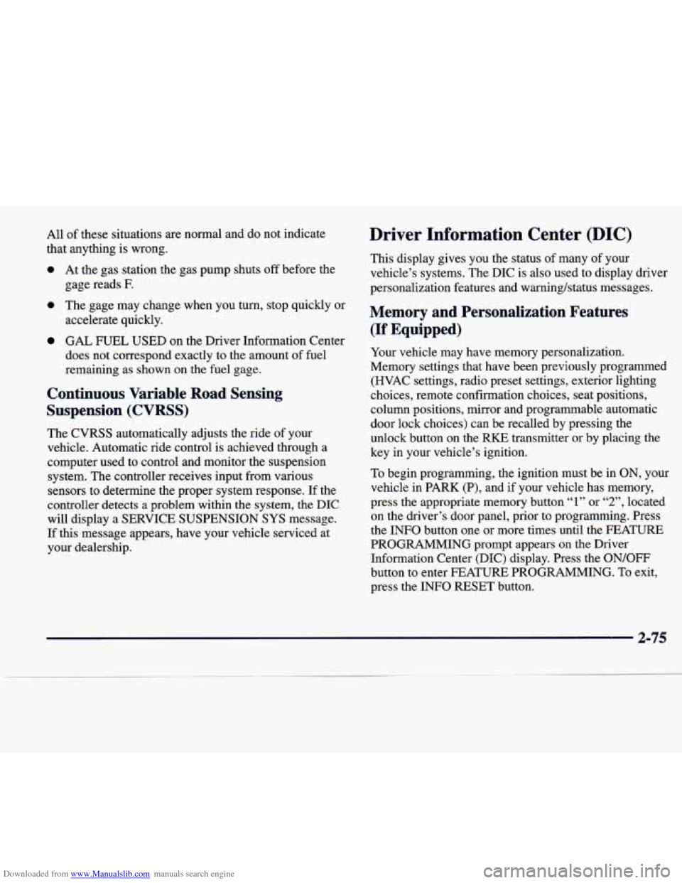 CADILLAC SEVILLE 1998 4.G Owners Manual Downloaded from www.Manualslib.com manuals search engine All of these  situations are normal  and  do not  indicate 
that  anything  is wrong. 
0 At  the  gas  station  the  gas  pump  shuts off befor