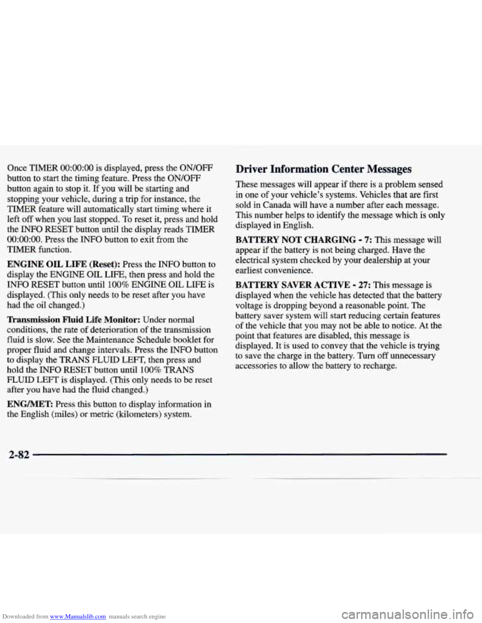 CADILLAC SEVILLE 1998 4.G Owners Manual Downloaded from www.Manualslib.com manuals search engine Once  TIMER 0O:OO:OO is  displayed,  press  the ON/OFF 
button  to  start the timing  feature.  Press  the  ON/OFF 
button  again  to  stop  it