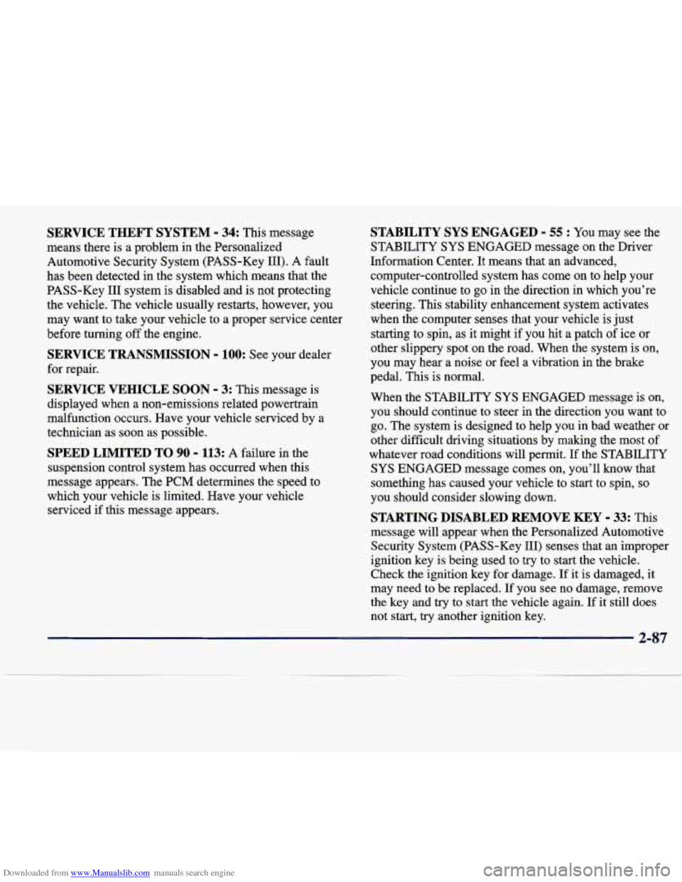CADILLAC SEVILLE 1998 4.G Owners Manual Downloaded from www.Manualslib.com manuals search engine SERVICE THEFT SYSTEM - 34: This message
means there is a problem in the Personalized
Automotive Security System (PASS-Key
111). A CADILLAC SEVILLE 1998 4.G Owners Manual Downloaded from www.Manualslib.com manuals search engine SERVICE THEFT SYSTEM - 34: This message
means there is a problem in the Personalized
Automotive Security System (PASS-Key
111). A