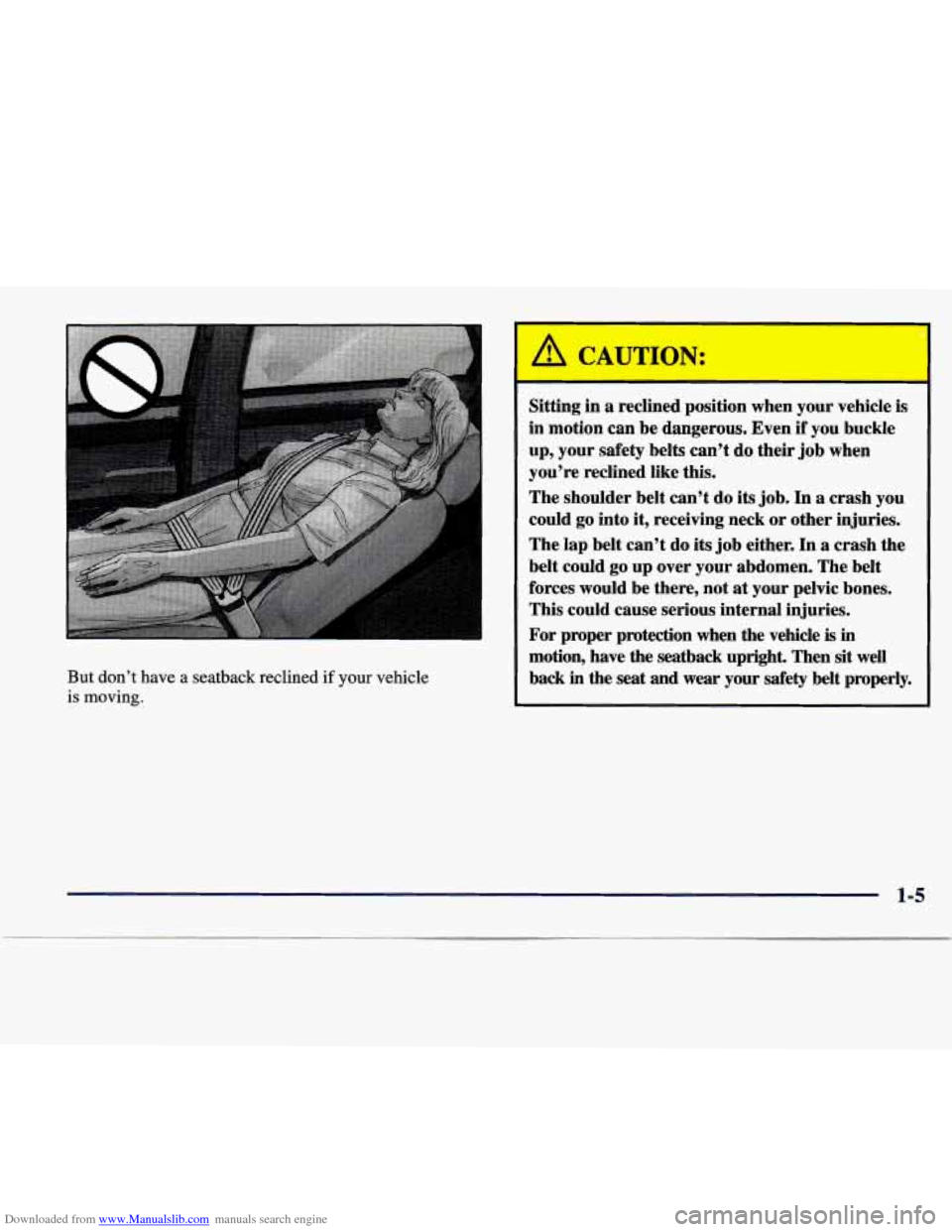 CADILLAC SEVILLE 1998 4.G User Guide Downloaded from www.Manualslib.com manuals search engine But don’t  have  a  seatback  reclined if your vehicle 
is moving. 
Sitting in a  reclined  position  when  your  vehicle  is 
in  motion  ca