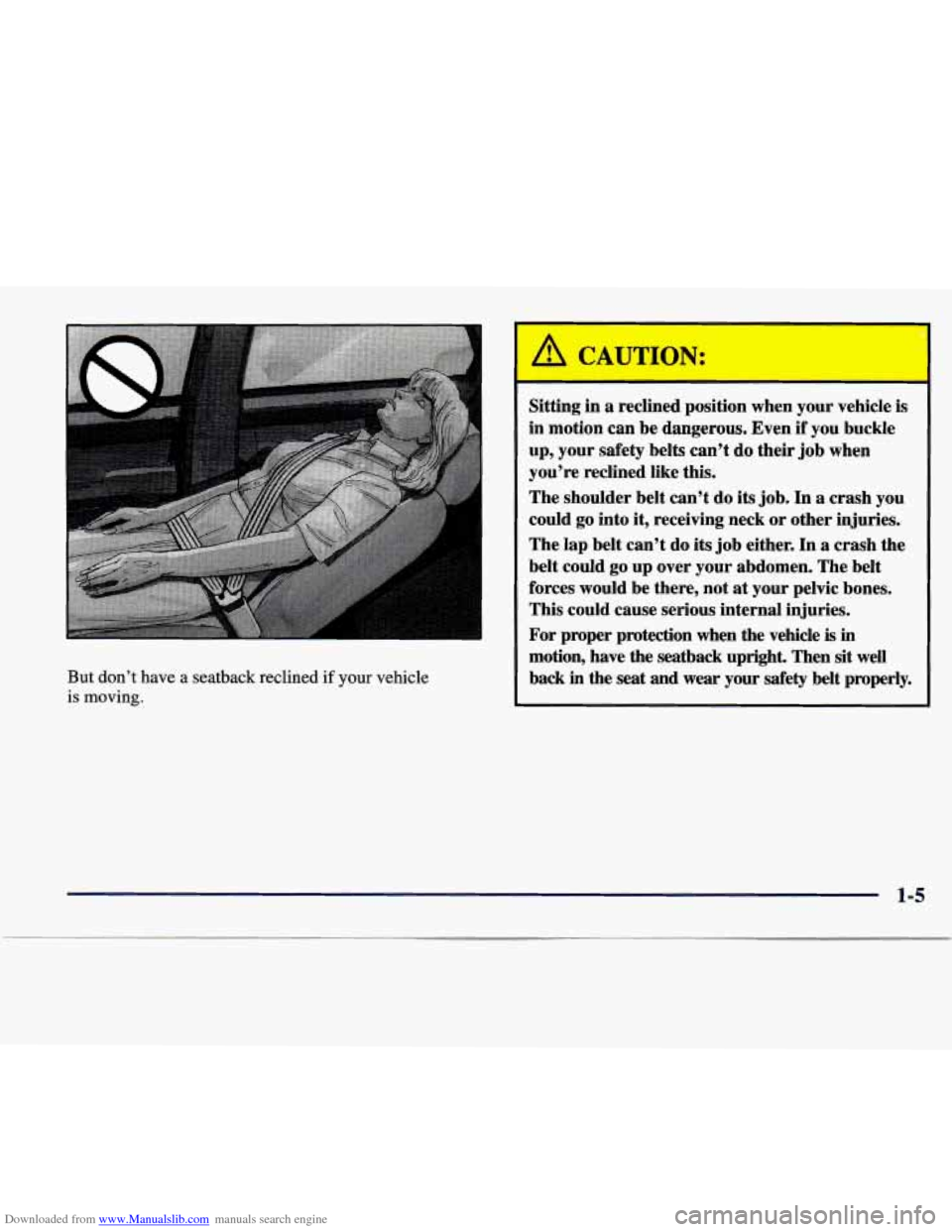 CADILLAC SEVILLE 1998 4.G User Guide Downloaded from www.Manualslib.com manuals search engine But don’t have a seatback reclined if your vehicle
is moving.
Sitting in a reclined position when your vehicle is
in motion ca CADILLAC SEVILLE 1998 4.G User Guide Downloaded from www.Manualslib.com manuals search engine But don’t have a seatback reclined if your vehicle
is moving.
Sitting in a reclined position when your vehicle is
in motion ca