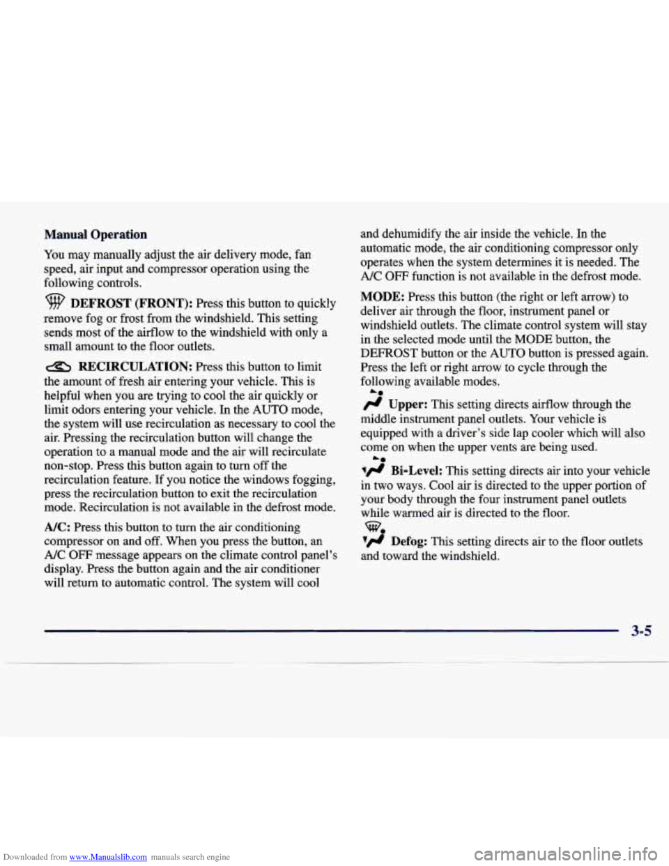 CADILLAC SEVILLE 1998 4.G Owners Manual Downloaded from www.Manualslib.com manuals search engine Manual Operation
You may manually adjust the air delivery mode, fan
speed, air input and compressor operation using the
followi CADILLAC SEVILLE 1998 4.G Owners Manual Downloaded from www.Manualslib.com manuals search engine Manual Operation
You may manually adjust the air delivery mode, fan
speed, air input and compressor operation using the
followi