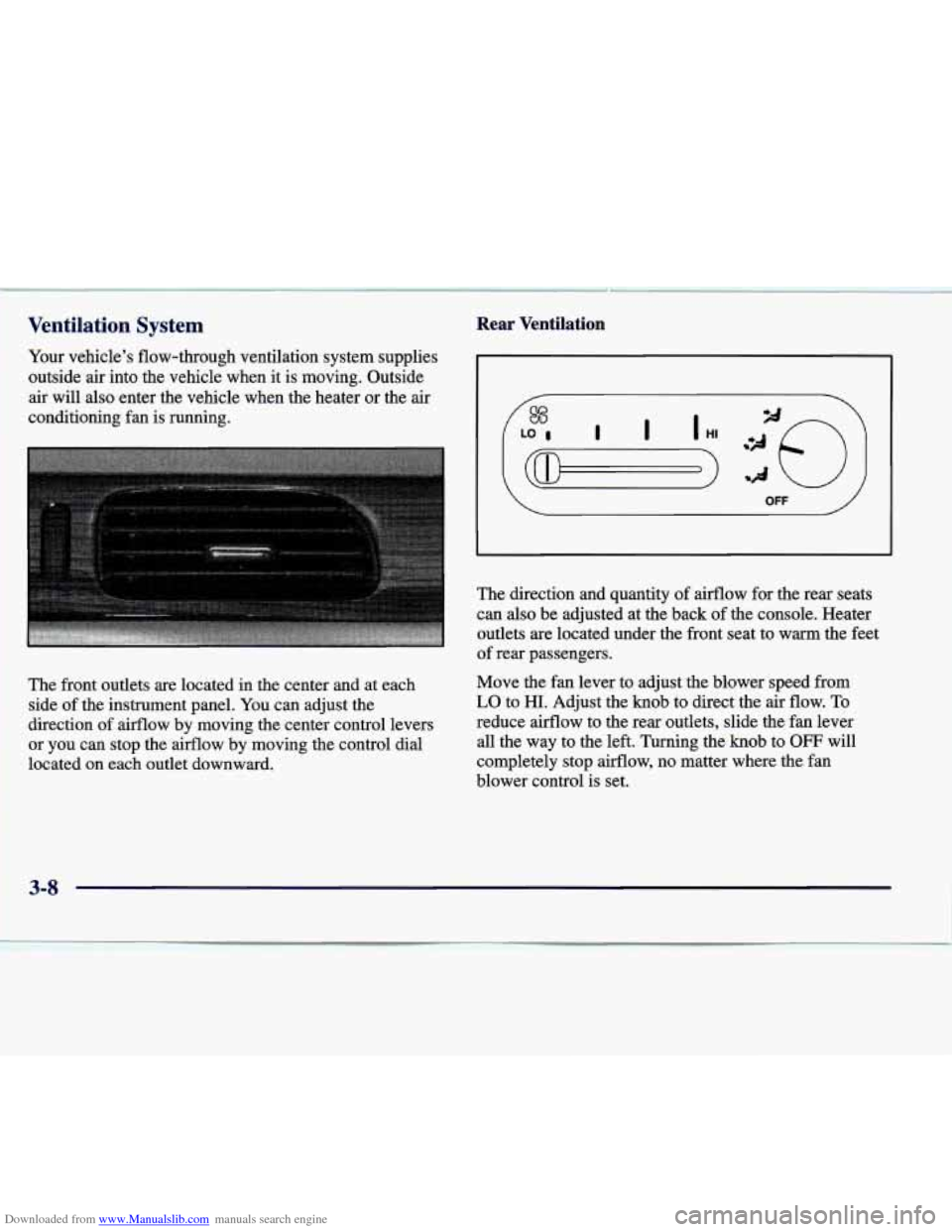 CADILLAC SEVILLE 1998 4.G Owners Manual Downloaded from www.Manualslib.com manuals search engine Ventilation System Rear Ventilation
Your vehicle’s flow-through ventilation system supplies
outside air into the vehicle when i CADILLAC SEVILLE 1998 4.G Owners Manual Downloaded from www.Manualslib.com manuals search engine Ventilation System Rear Ventilation
Your vehicle’s flow-through ventilation system supplies
outside air into the vehicle when i