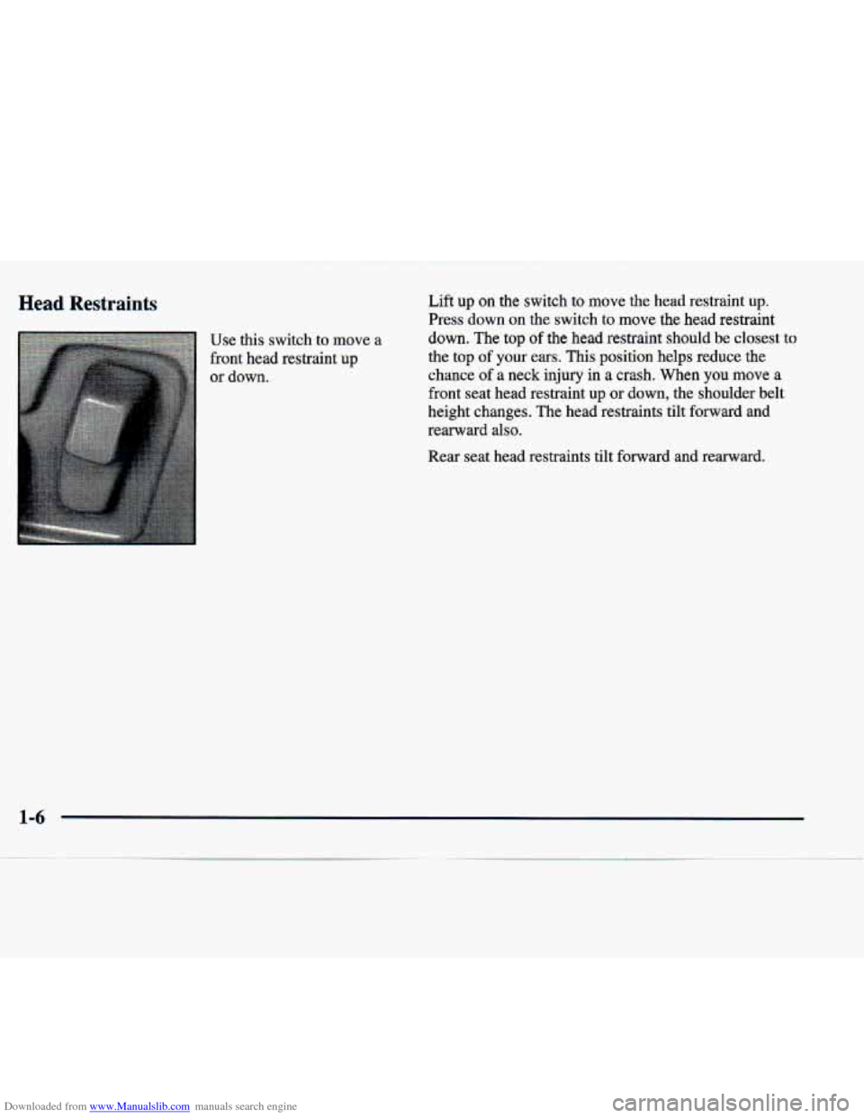 CADILLAC SEVILLE 1998 4.G User Guide Downloaded from www.Manualslib.com manuals search engine Head Restraints 
Use this  switch  to  move a 
front head  restraint up 
or down.  Lift 
up on the  switch to move  the  head  restraint  up. 
