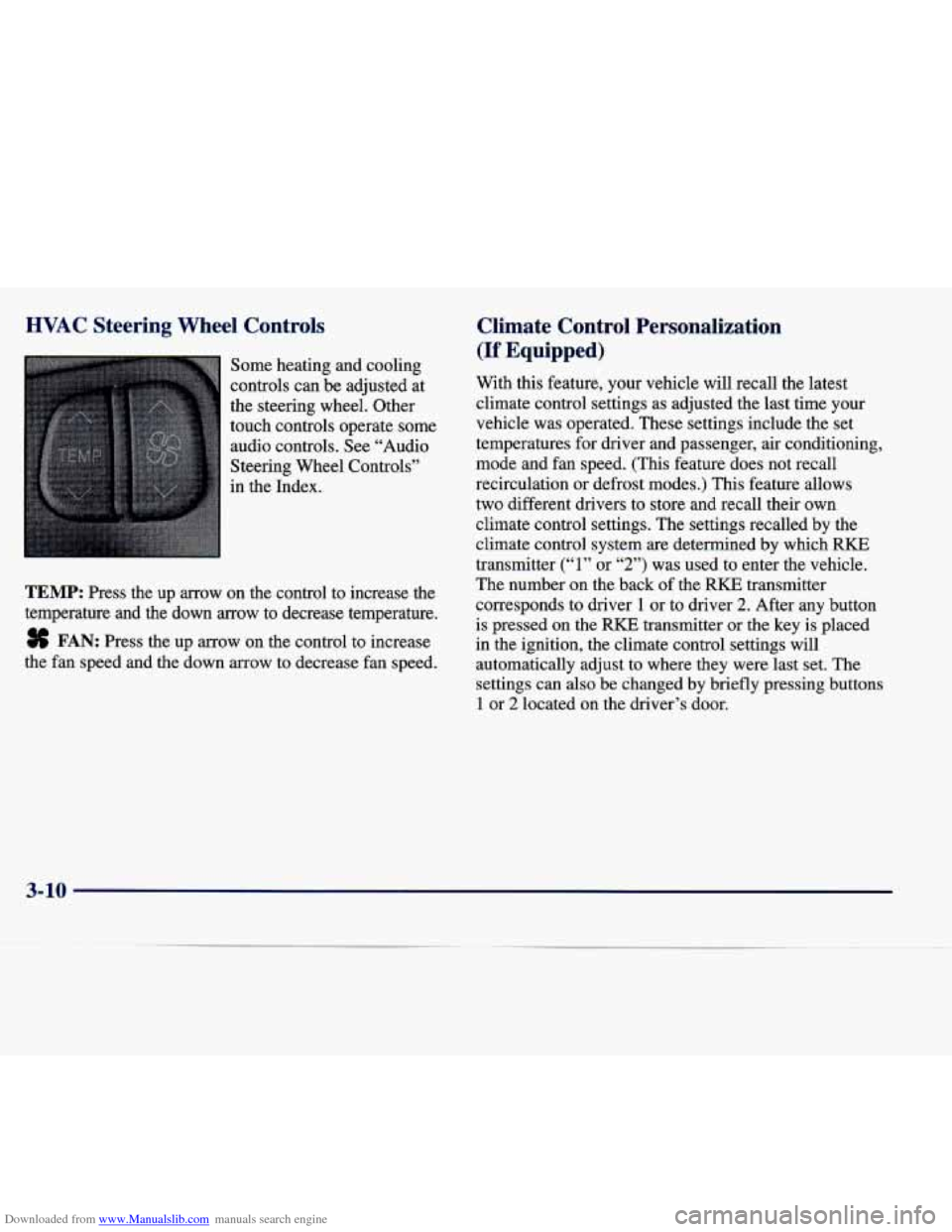 CADILLAC SEVILLE 1998 4.G Owners Manual Downloaded from www.Manualslib.com manuals search engine HVAC Steering Wheel Controls
Some heating and cooling
controls can be adjusted at
the steering wheel. Other
touch controls ope CADILLAC SEVILLE 1998 4.G Owners Manual Downloaded from www.Manualslib.com manuals search engine HVAC Steering Wheel Controls
Some heating and cooling
controls can be adjusted at
the steering wheel. Other
touch controls ope