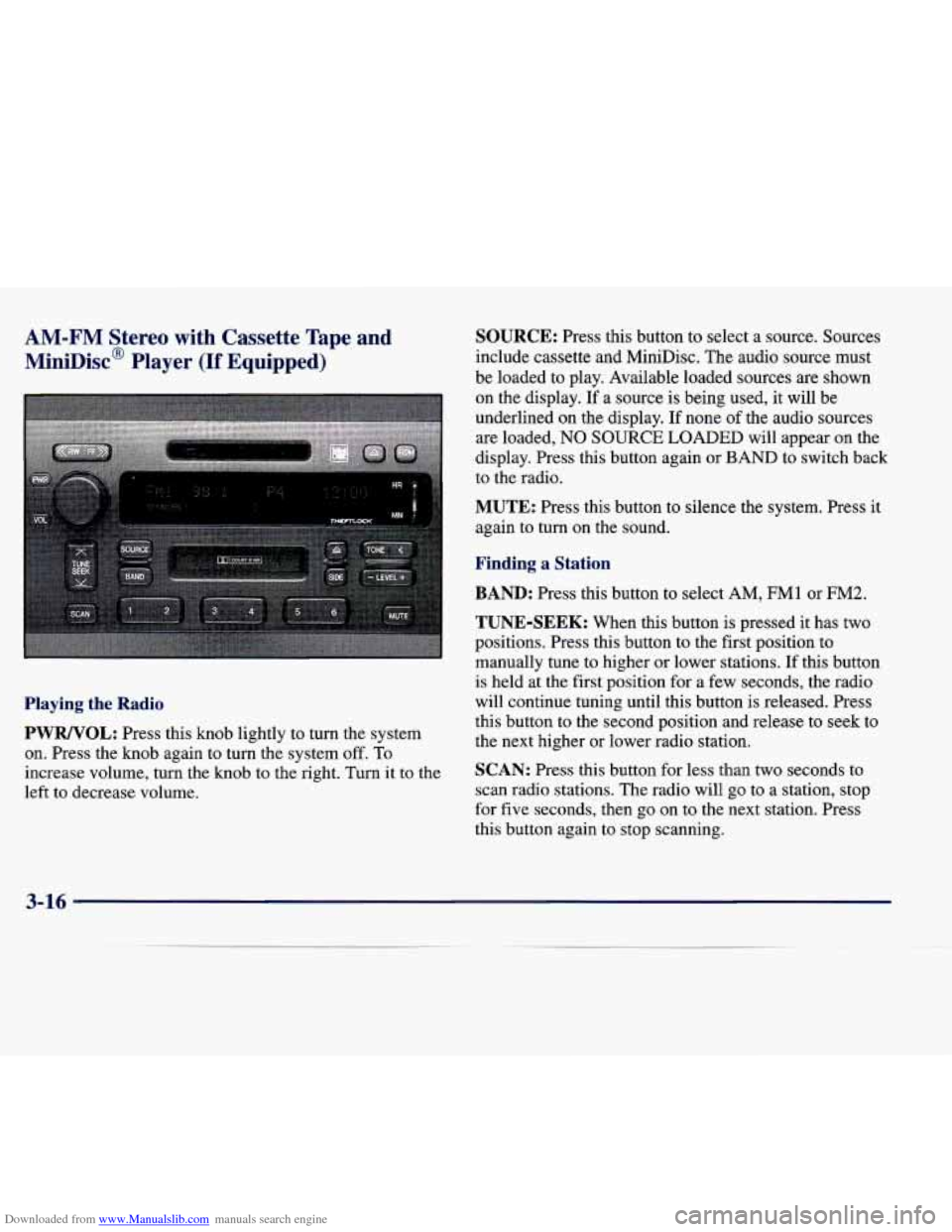 CADILLAC SEVILLE 1998 4.G Owners Manual Downloaded from www.Manualslib.com manuals search engine AM-FM Stereo with Cassette Tape  and 
MiniDisc@ Player (If Equipped) 
Playing the Radio 
PWRNOL: Press this knob lightly  to  turn the system 
