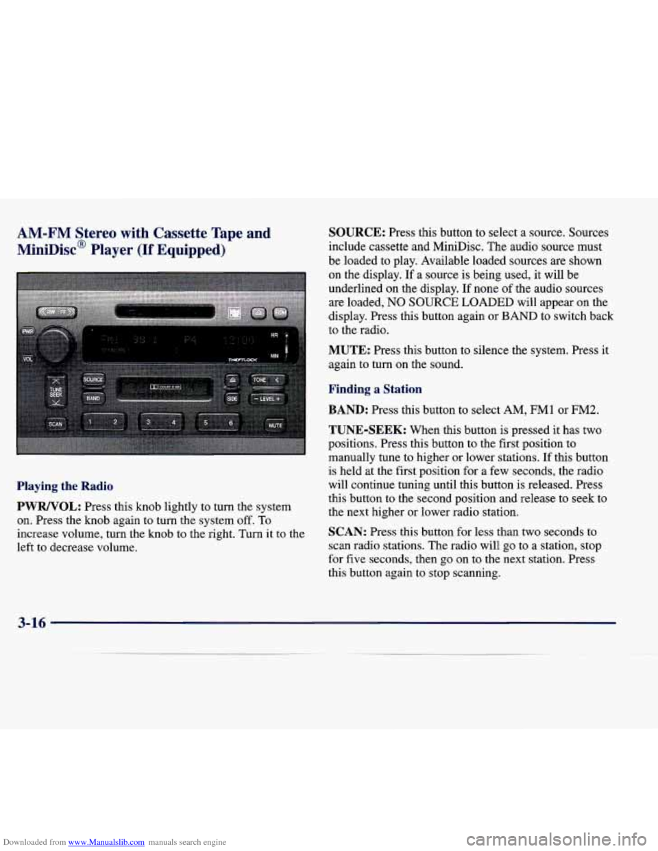 CADILLAC SEVILLE 1998 4.G Owners Manual Downloaded from www.Manualslib.com manuals search engine AM-FM Stereo with Cassette Tape and
MiniDisc@ Player (If Equipped)
Playing the Radio
PWRNOL: Press this knob lightly to turn the system
CADILLAC SEVILLE 1998 4.G Owners Manual Downloaded from www.Manualslib.com manuals search engine AM-FM Stereo with Cassette Tape and
MiniDisc@ Player (If Equipped)
Playing the Radio
PWRNOL: Press this knob lightly to turn the system