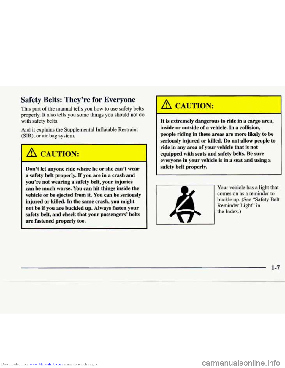 CADILLAC SEVILLE 1998 4.G User Guide Downloaded from www.Manualslib.com manuals search engine Safety Belts: They’re for Everyone
This part of the manual tells you how to use safety belts
properly. It also tells you some CADILLAC SEVILLE 1998 4.G User Guide Downloaded from www.Manualslib.com manuals search engine Safety Belts: They’re for Everyone
This part of the manual tells you how to use safety belts
properly. It also tells you some