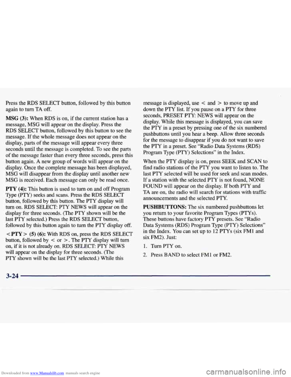 CADILLAC SEVILLE 1998 4.G Owners Manual Downloaded from www.Manualslib.com manuals search engine Press the RDS SELECT button, followed by this button again
to turn TA off.
MSG (3): When RDS is on, if the current station has CADILLAC SEVILLE 1998 4.G Owners Manual Downloaded from www.Manualslib.com manuals search engine Press the RDS SELECT button, followed by this button again
to turn TA off.
MSG (3): When RDS is on, if the current station has
