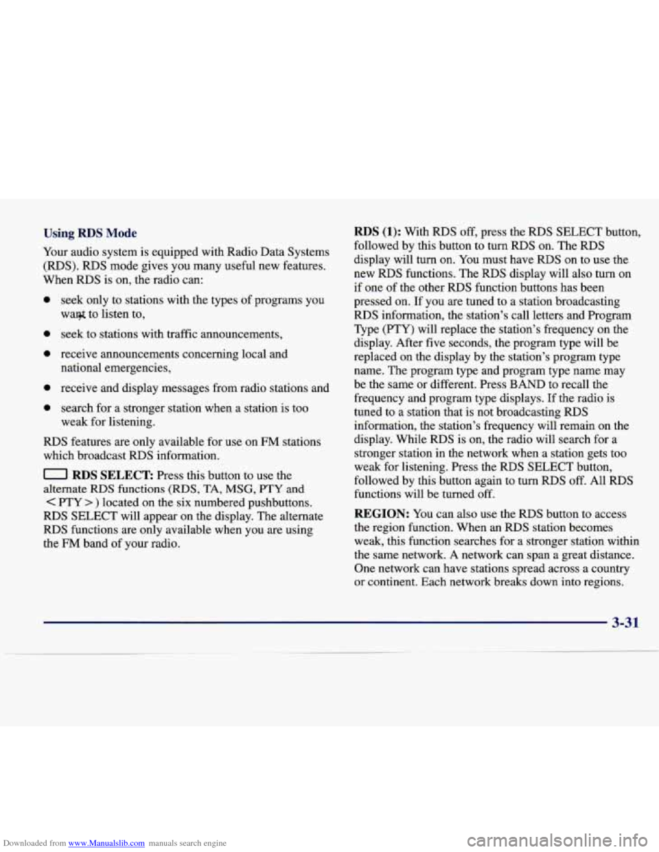 CADILLAC SEVILLE 1998 4.G Owners Manual Downloaded from www.Manualslib.com manuals search engine Using RDS Mode
Your audio system is equipped with Radio Data Systems
(RDS). RDS mode gives you many useful new features.
When CADILLAC SEVILLE 1998 4.G Owners Manual Downloaded from www.Manualslib.com manuals search engine Using RDS Mode
Your audio system is equipped with Radio Data Systems
(RDS). RDS mode gives you many useful new features.
When