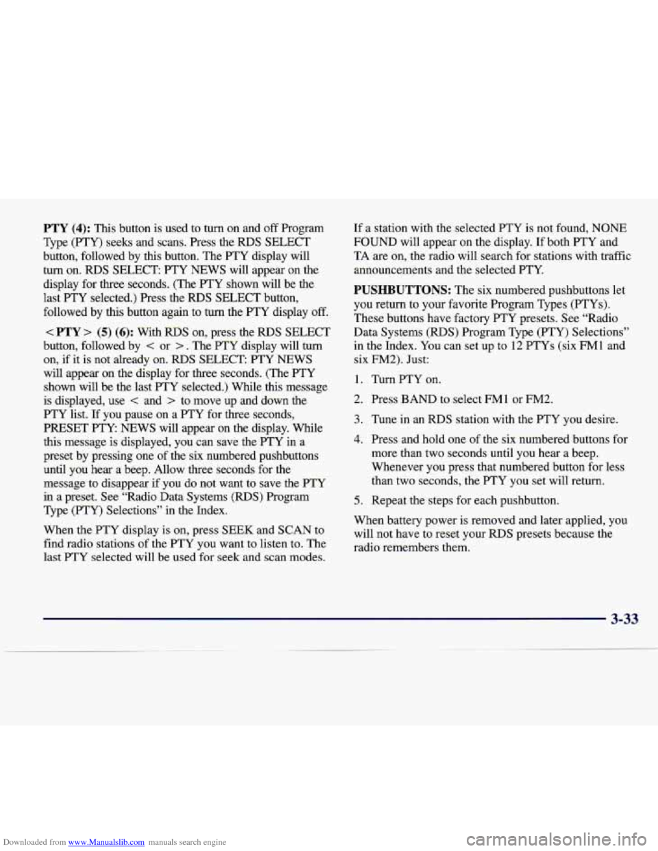 CADILLAC SEVILLE 1998 4.G Owners Manual Downloaded from www.Manualslib.com manuals search engine PTY (4): This button is used to turn on and off Program
Type (PTY) seeks and scans. Press the
RDS SELECT
button, followed by th CADILLAC SEVILLE 1998 4.G Owners Manual Downloaded from www.Manualslib.com manuals search engine PTY (4): This button is used to turn on and off Program
Type (PTY) seeks and scans. Press the
RDS SELECT
button, followed by th