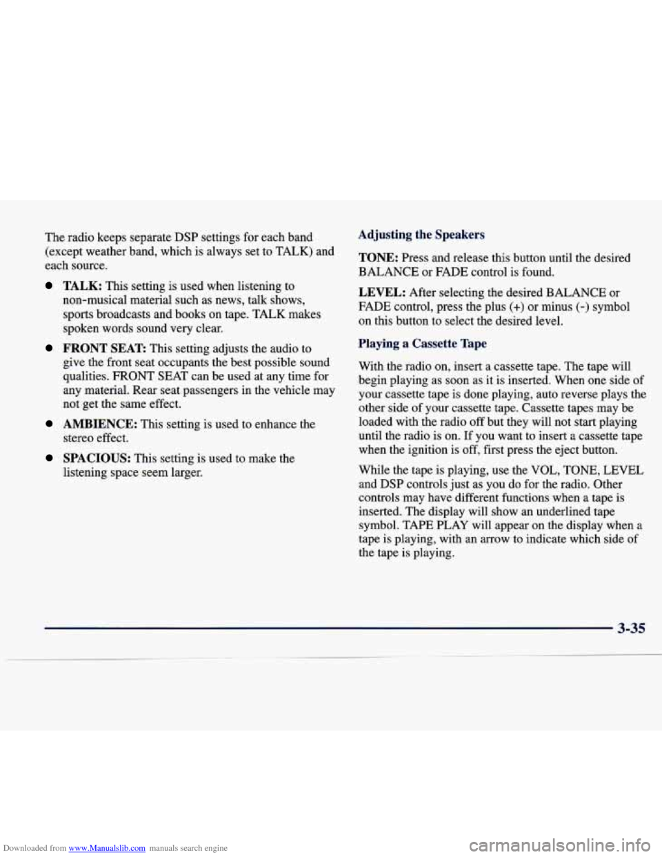 CADILLAC SEVILLE 1998 4.G Owners Manual Downloaded from www.Manualslib.com manuals search engine The radio keeps separate DSP settings for each band
(except weather band, which is always set to TALK) and
each source.
TALK: CADILLAC SEVILLE 1998 4.G Owners Manual Downloaded from www.Manualslib.com manuals search engine The radio keeps separate DSP settings for each band
(except weather band, which is always set to TALK) and
each source.
TALK: