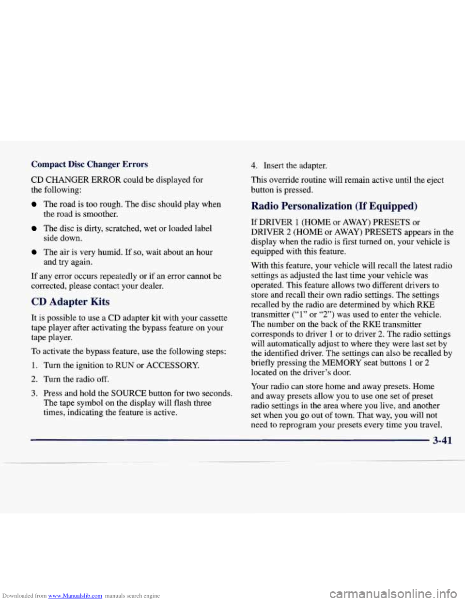 CADILLAC SEVILLE 1998 4.G Owners Manual Downloaded from www.Manualslib.com manuals search engine Compact Disc Changer Errors
CD CHANGER ERROR could be displayed for
the following:
The road is too rough. The disc should play CADILLAC SEVILLE 1998 4.G Owners Manual Downloaded from www.Manualslib.com manuals search engine Compact Disc Changer Errors
CD CHANGER ERROR could be displayed for
the following:
The road is too rough. The disc should play