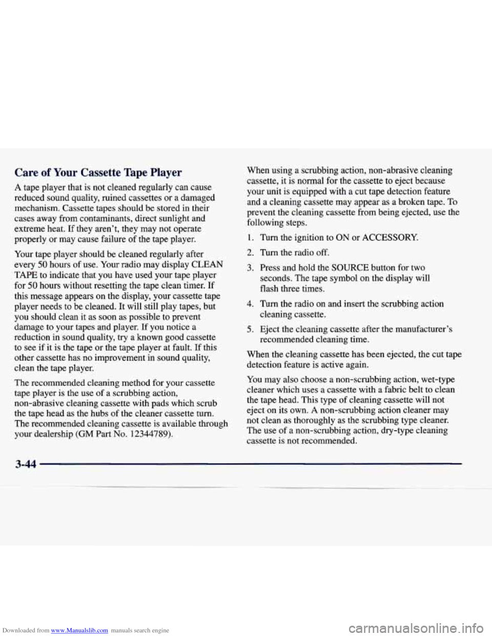 CADILLAC SEVILLE 1998 4.G Owners Manual Downloaded from www.Manualslib.com manuals search engine Care of Your Cassette Tape Player
A tape player that is not cleaned regularly can cause
reduced sound quality, ruined cassettes or CADILLAC SEVILLE 1998 4.G Owners Manual Downloaded from www.Manualslib.com manuals search engine Care of Your Cassette Tape Player
A tape player that is not cleaned regularly can cause
reduced sound quality, ruined cassettes or