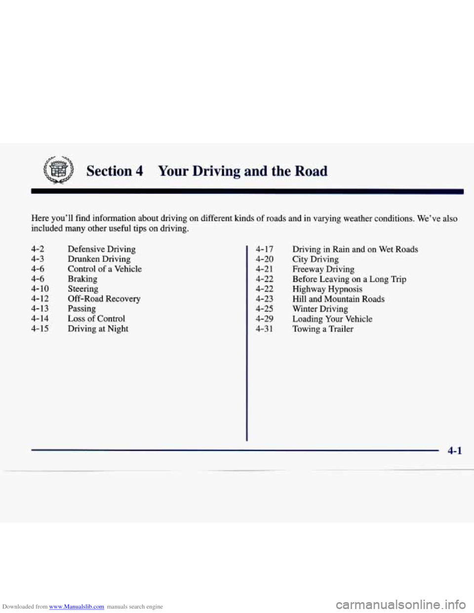 CADILLAC SEVILLE 1998 4.G Owners Manual Downloaded from www.Manualslib.com manuals search engine fp -% 
Section 4 Your Driving  and  the  Road 
Here  youll  find  information  about  driving  on  different  kinds of roads  and  in varying