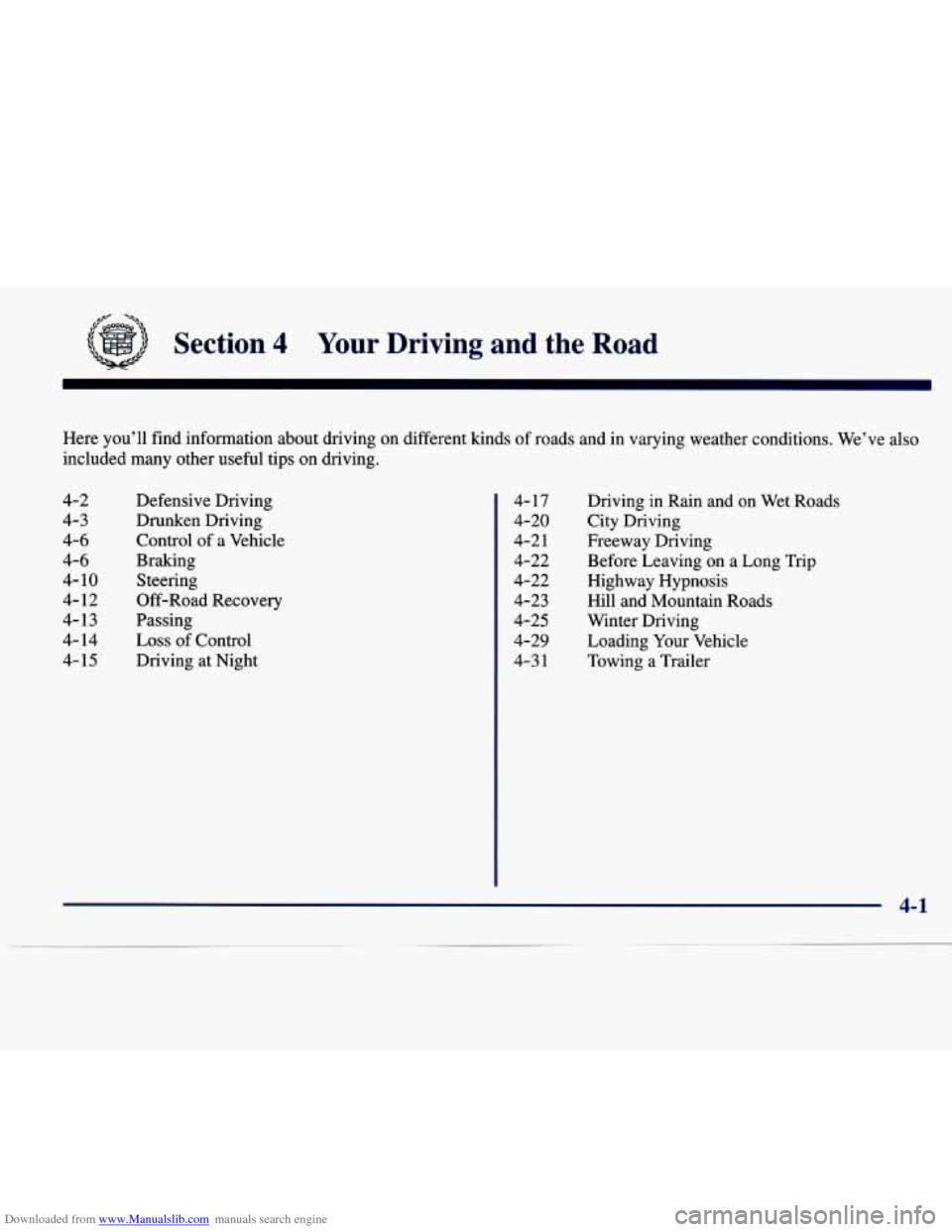 CADILLAC SEVILLE 1998 4.G Owners Manual Downloaded from www.Manualslib.com manuals search engine fp -%
Section 4 Your Driving and the Road
Here youll find information about driving on different kinds of roads and in varying CADILLAC SEVILLE 1998 4.G Owners Manual Downloaded from www.Manualslib.com manuals search engine fp -%
Section 4 Your Driving and the Road
Here youll find information about driving on different kinds of roads and in varying
