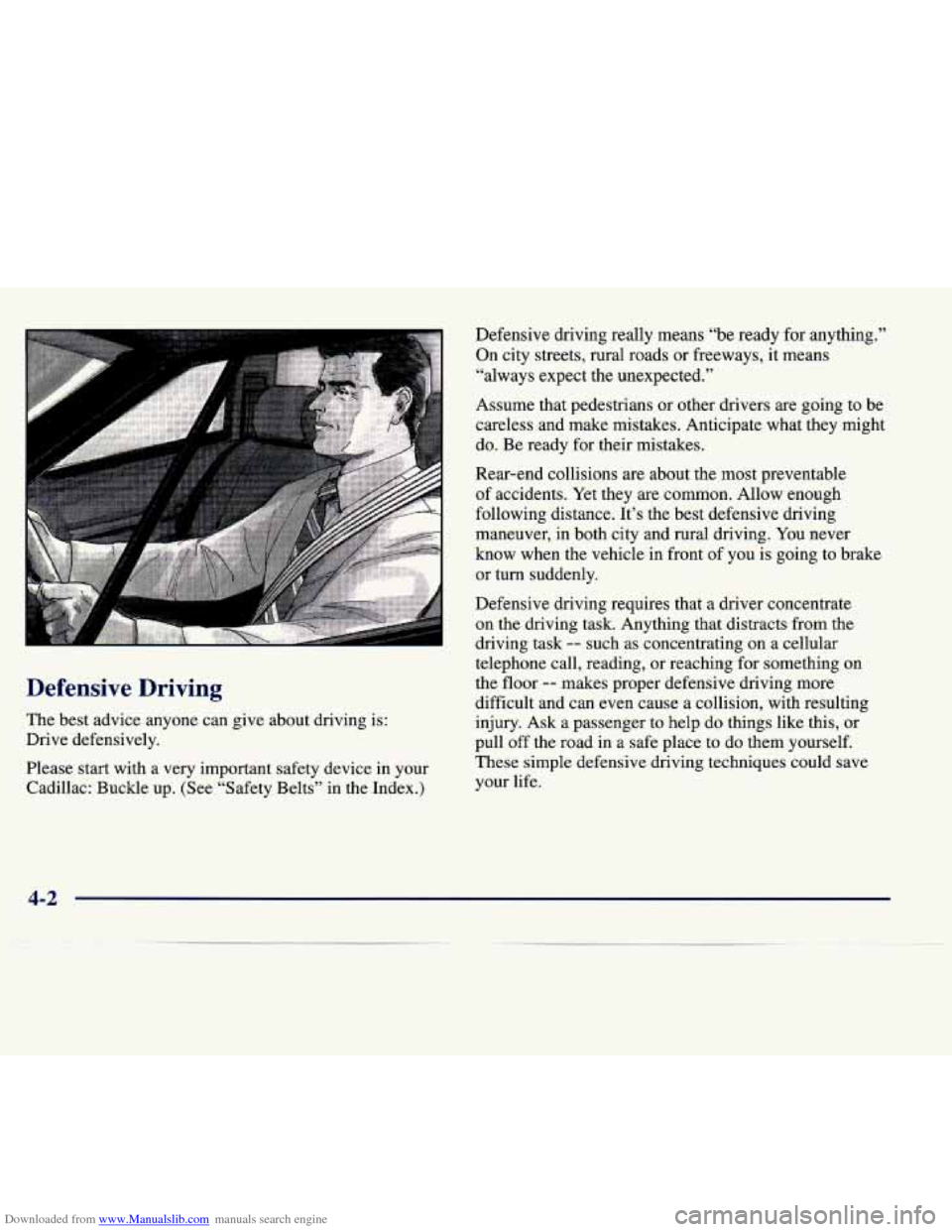 CADILLAC SEVILLE 1998 4.G Owners Manual Downloaded from www.Manualslib.com manuals search engine Defensive Driving
The best advice anyone can give about driving is:
Drive defensively.
Please start with a very important safety d CADILLAC SEVILLE 1998 4.G Owners Manual Downloaded from www.Manualslib.com manuals search engine Defensive Driving
The best advice anyone can give about driving is:
Drive defensively.
Please start with a very important safety d