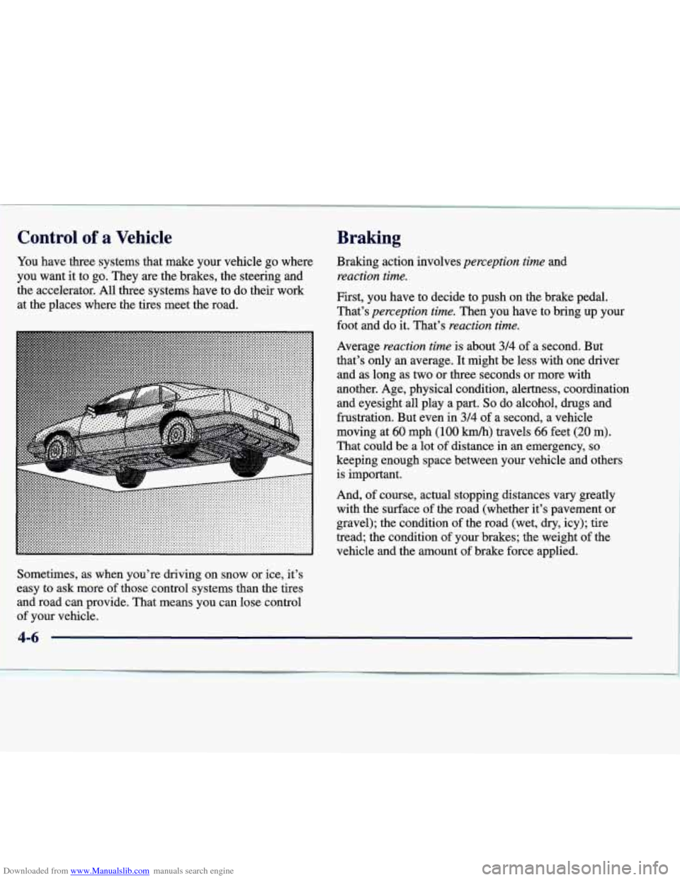 CADILLAC SEVILLE 1998 4.G Owners Manual Downloaded from www.Manualslib.com manuals search engine Control of a Vehicle 
You  have three systems that make your vehicle  go where 
you want it to go. They are the brakes, the steering and  the a