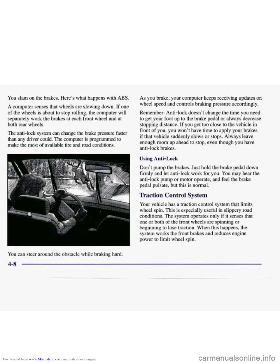 CADILLAC SEVILLE 1998 4.G Owners Manual Downloaded from www.Manualslib.com manuals search engine You slam on the brakes. Heres what happens with ABS.
A computer senses that wheels are slowing down. If one
of the wheels is about to CADILLAC SEVILLE 1998 4.G Owners Manual Downloaded from www.Manualslib.com manuals search engine You slam on the brakes. Heres what happens with ABS.
A computer senses that wheels are slowing down. If one
of the wheels is about to