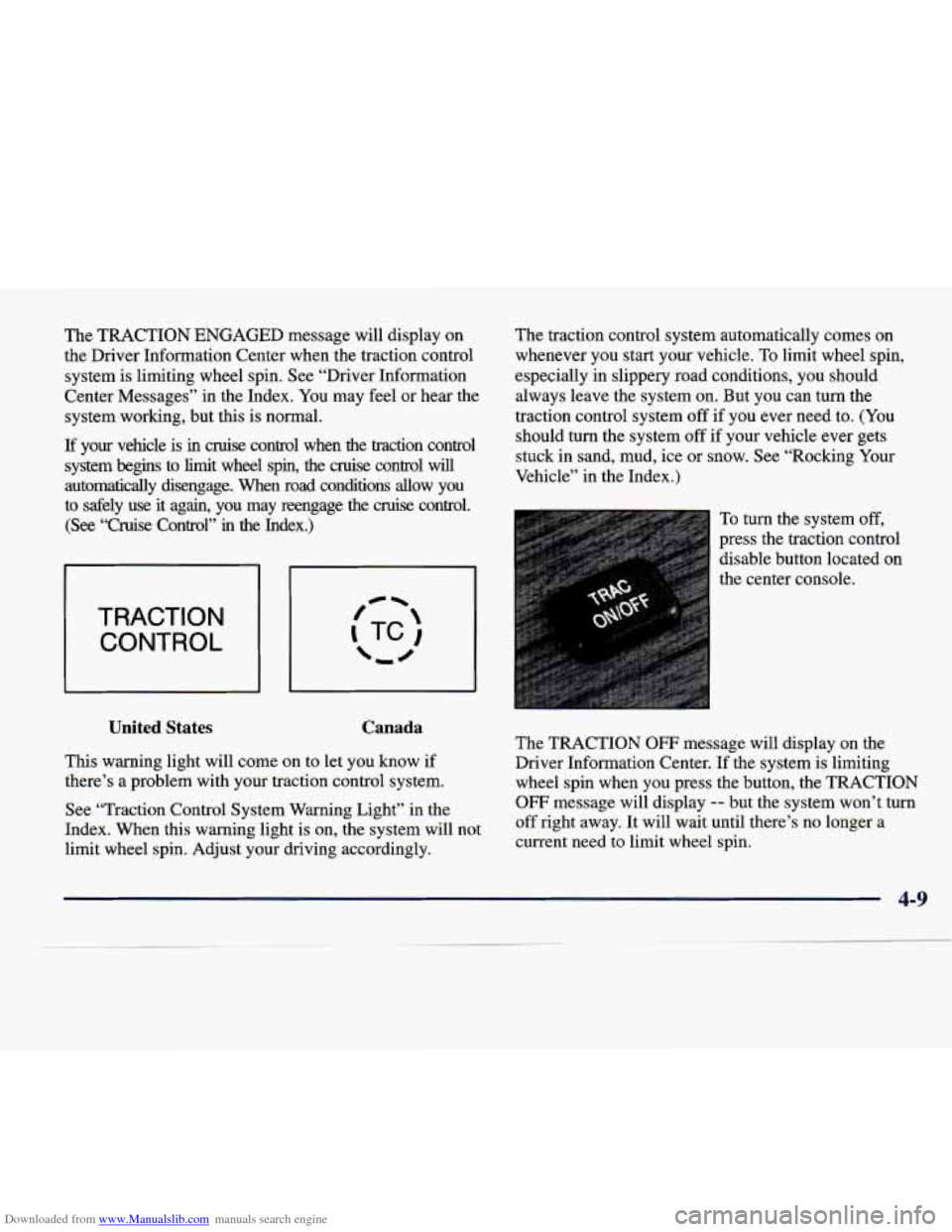 CADILLAC SEVILLE 1998 4.G Owners Manual Downloaded from www.Manualslib.com manuals search engine The TRACTION  ENGAGED  message  will  display  on 
the  Driver  Information  Center  when  the traction  control 
system  is limiting  wheel  s