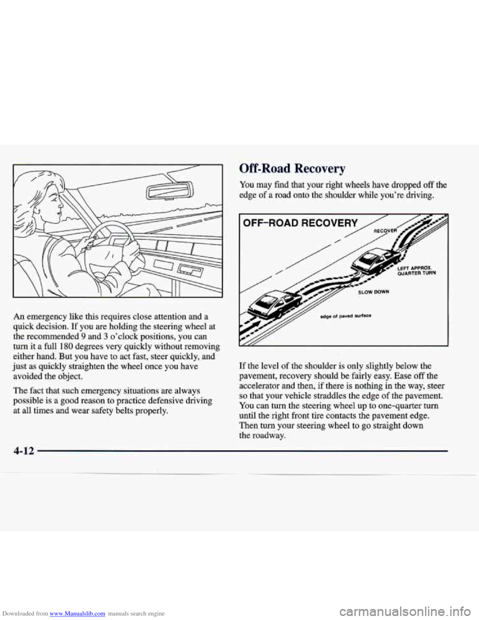 CADILLAC SEVILLE 1998 4.G Owners Manual Downloaded from www.Manualslib.com manuals search engine An emergency like this requires close attention and a 
quick decision. 
If you are holding the steering  wheel at 
the recommended 
9 and 3 o�