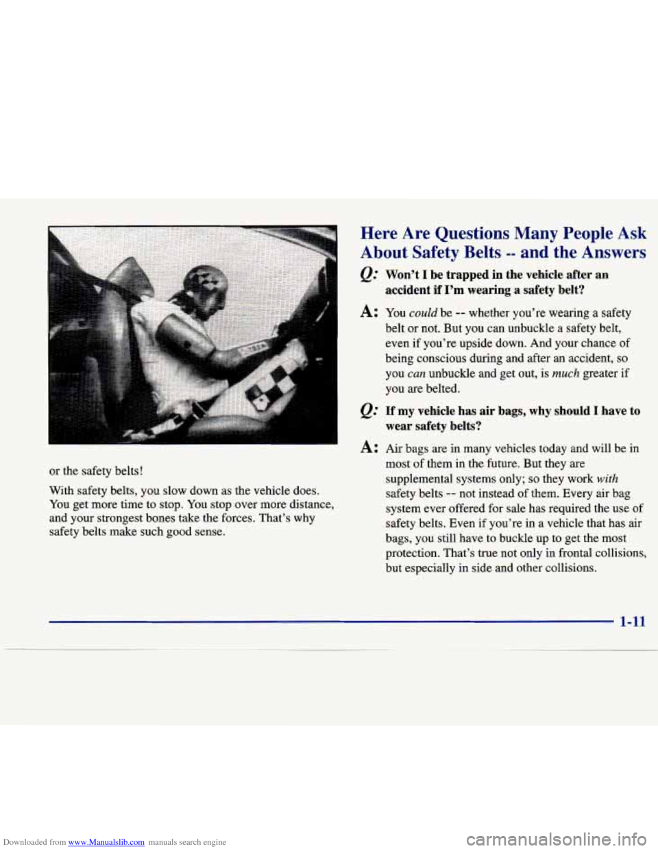 CADILLAC SEVILLE 1998 4.G Owners Manual Downloaded from www.Manualslib.com manuals search engine or the safety belts! 
With  safety  belts,  you  slow  down  as  the  vehicle  does. 
You  get more  time  to  stop. You stop  over  more  dist