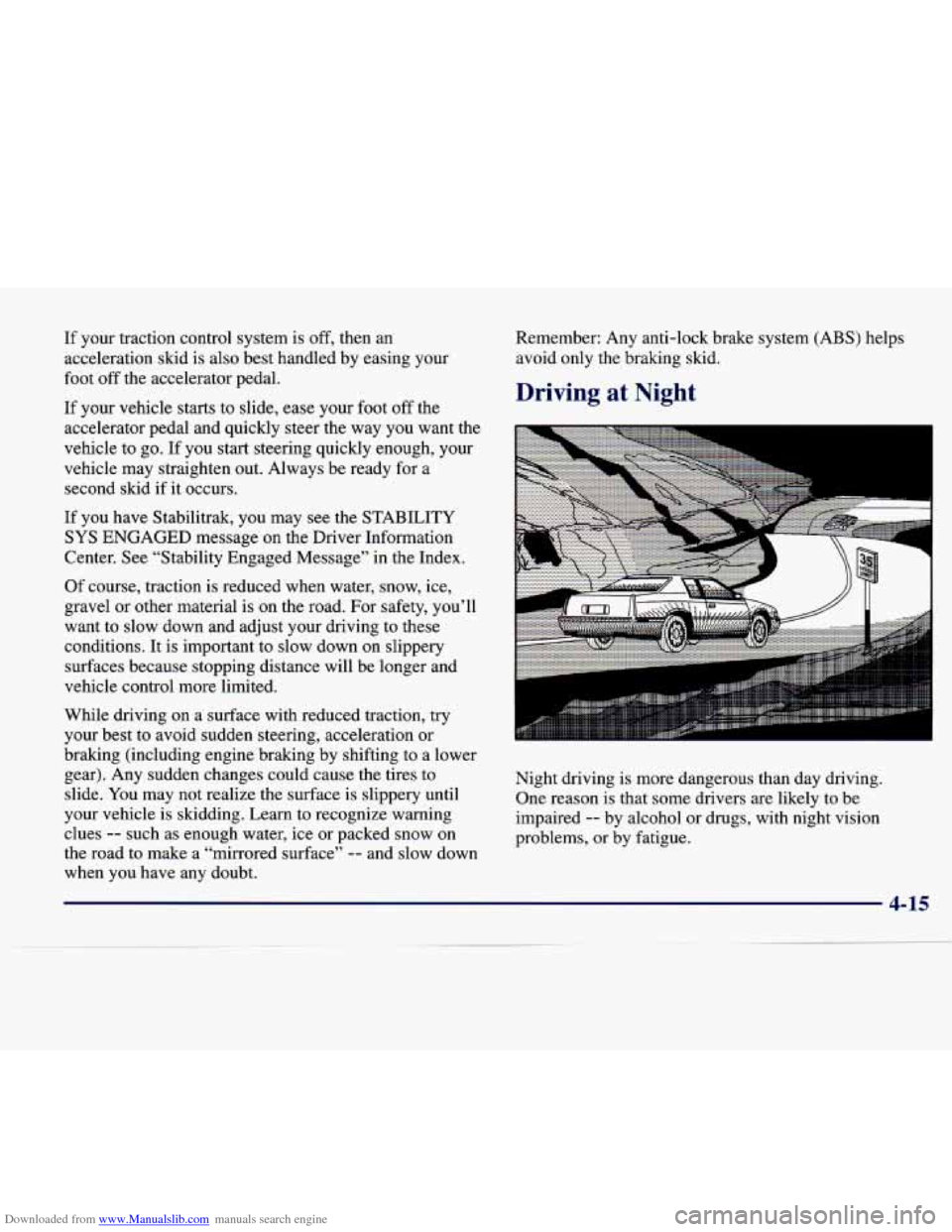 CADILLAC SEVILLE 1998 4.G Owners Manual Downloaded from www.Manualslib.com manuals search engine If  your  traction  control  system  is  off,  then  an acceleration  skid  is  also  best  handled  by  easing  your 
foot  off  the  accelera