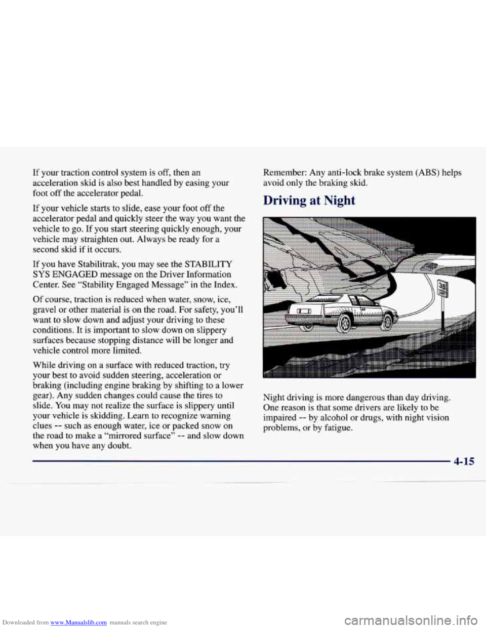 CADILLAC SEVILLE 1998 4.G Owners Manual Downloaded from www.Manualslib.com manuals search engine If your traction control system is off, then an acceleration skid is also best handled by easing your
foot off the accelera CADILLAC SEVILLE 1998 4.G Owners Manual Downloaded from www.Manualslib.com manuals search engine If your traction control system is off, then an acceleration skid is also best handled by easing your
foot off the accelera