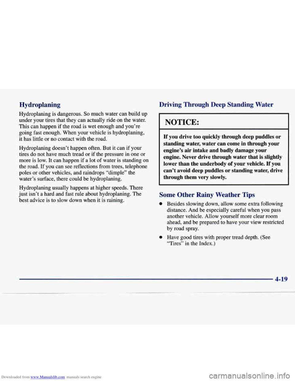 CADILLAC SEVILLE 1998 4.G Owners Manual Downloaded from www.Manualslib.com manuals search engine Hydroplaning
Hydroplaning is dangerous. So much water can build up
under your tires that they can actually ride on the water.
Th CADILLAC SEVILLE 1998 4.G Owners Manual Downloaded from www.Manualslib.com manuals search engine Hydroplaning
Hydroplaning is dangerous. So much water can build up
under your tires that they can actually ride on the water.
Th
