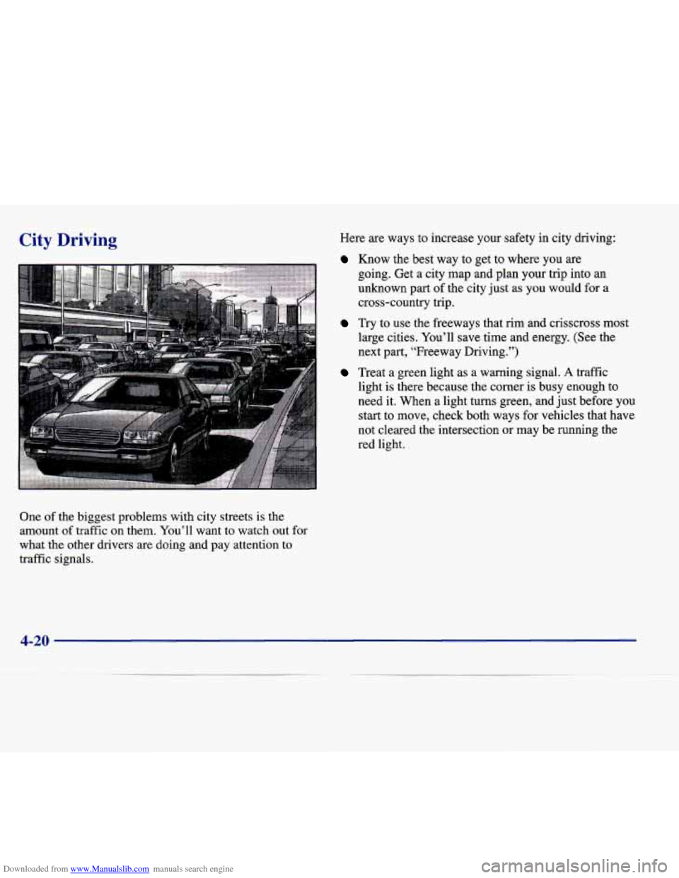 CADILLAC SEVILLE 1998 4.G Owners Manual Downloaded from www.Manualslib.com manuals search engine City Driving Here are ways to increase your safety in city driving:
Know the best way to get to where you are
going. Get CADILLAC SEVILLE 1998 4.G Owners Manual Downloaded from www.Manualslib.com manuals search engine City Driving Here are ways to increase your safety in city driving:
Know the best way to get to where you are
going. Get